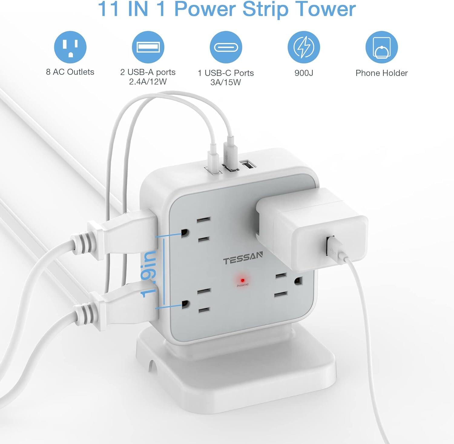 11 IN 1 Power Strip Tower

- 8 AC Outlets
- 2 USB-A ports (2.4A/12W)
- 1 USB-C Port (3A/15W)
- 900J
- Phone Holder

TESSAN