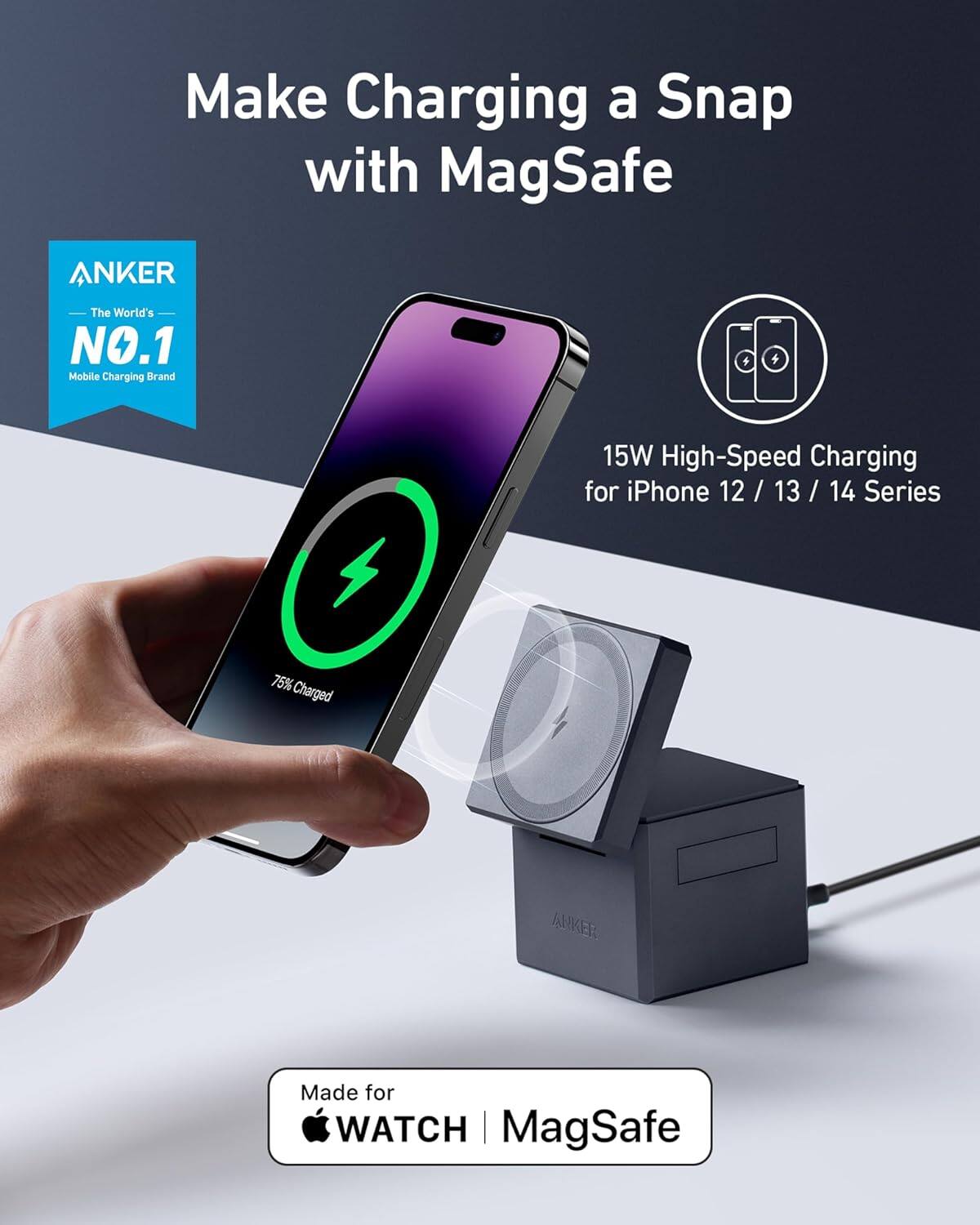 Make Charging a Snap with MagSafe

ANKER  
The World's NO.1 Mobile Charging Brand

15W High-Speed Charging for iPhone 12 / 13 / 14 Series

75% Charged

Made for WATCH | MagSafe
