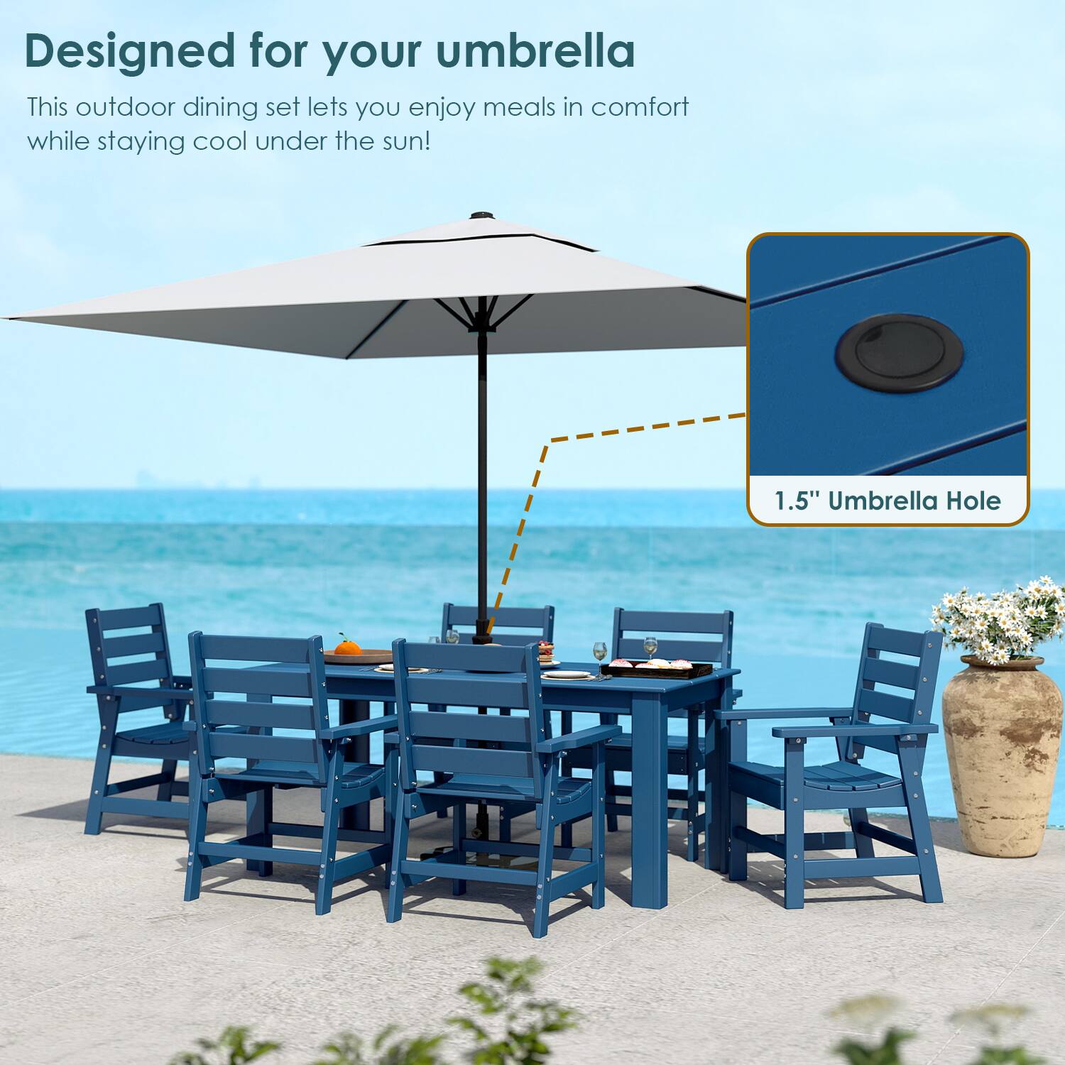 Designed for your umbrella

This outdoor dining set lets you enjoy meals in comfort while staying cool under the sun!

1.5" Umbrella Hole
