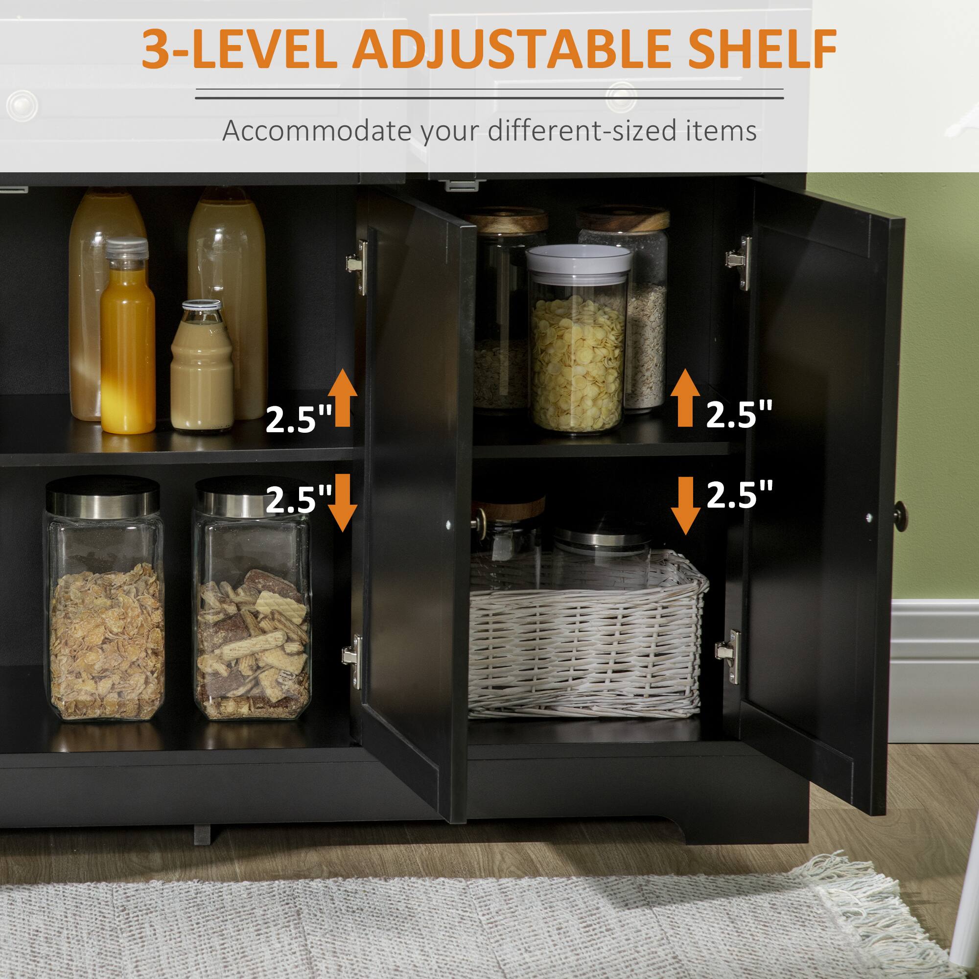 3-LEVEL ADJUSTABLE SHELF
Accommodate your different-sized items
2.5"
2.5"
2.5"
2.5"