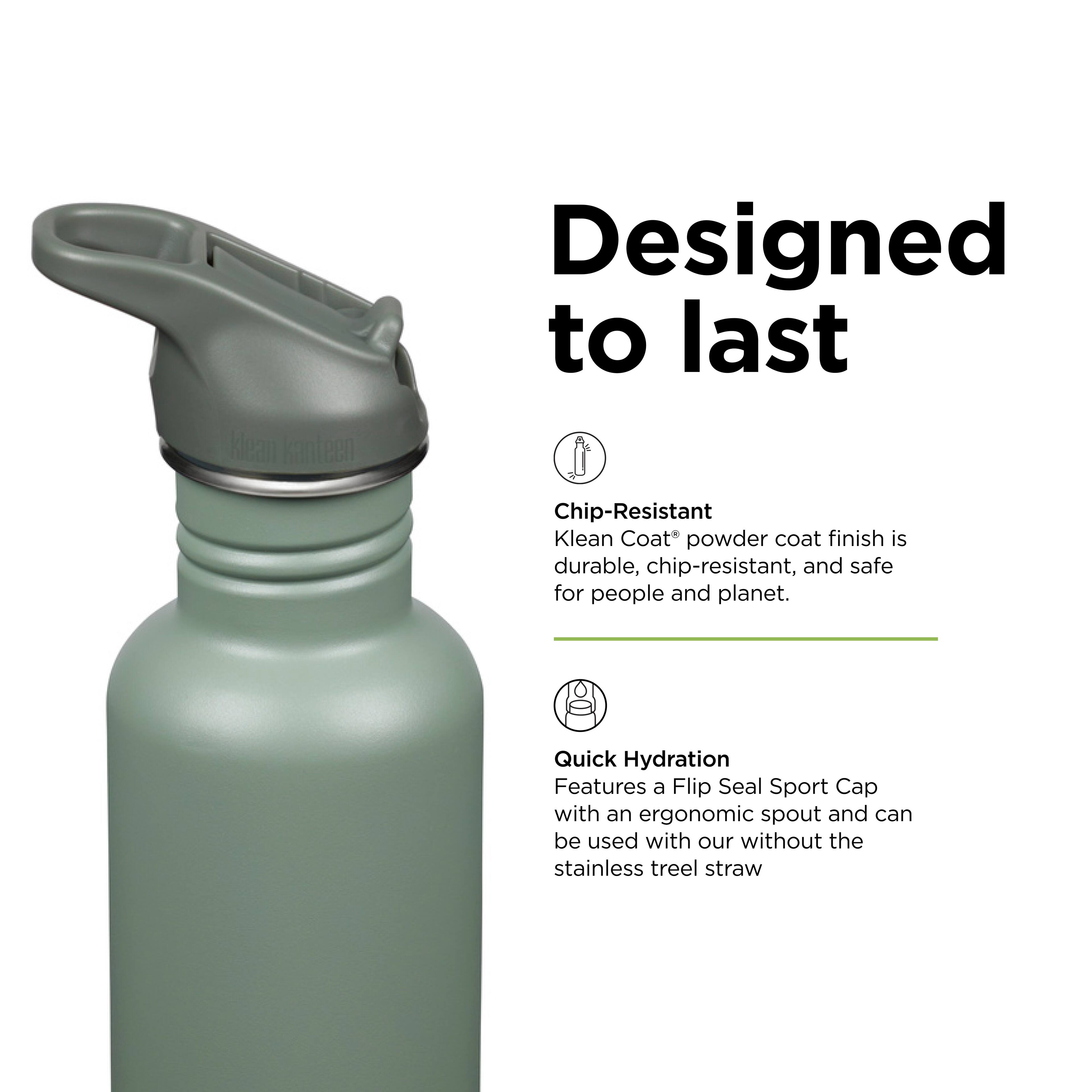 Designed to last

Chip-Resistant  
Klean Coat™ powder coat finish is durable, chip-resistant, and safe for people and planet.

Quick Hydration  
Features a Flip Seal Sport Cap with an ergonomic spout and can be used with or without the stainless steel straw