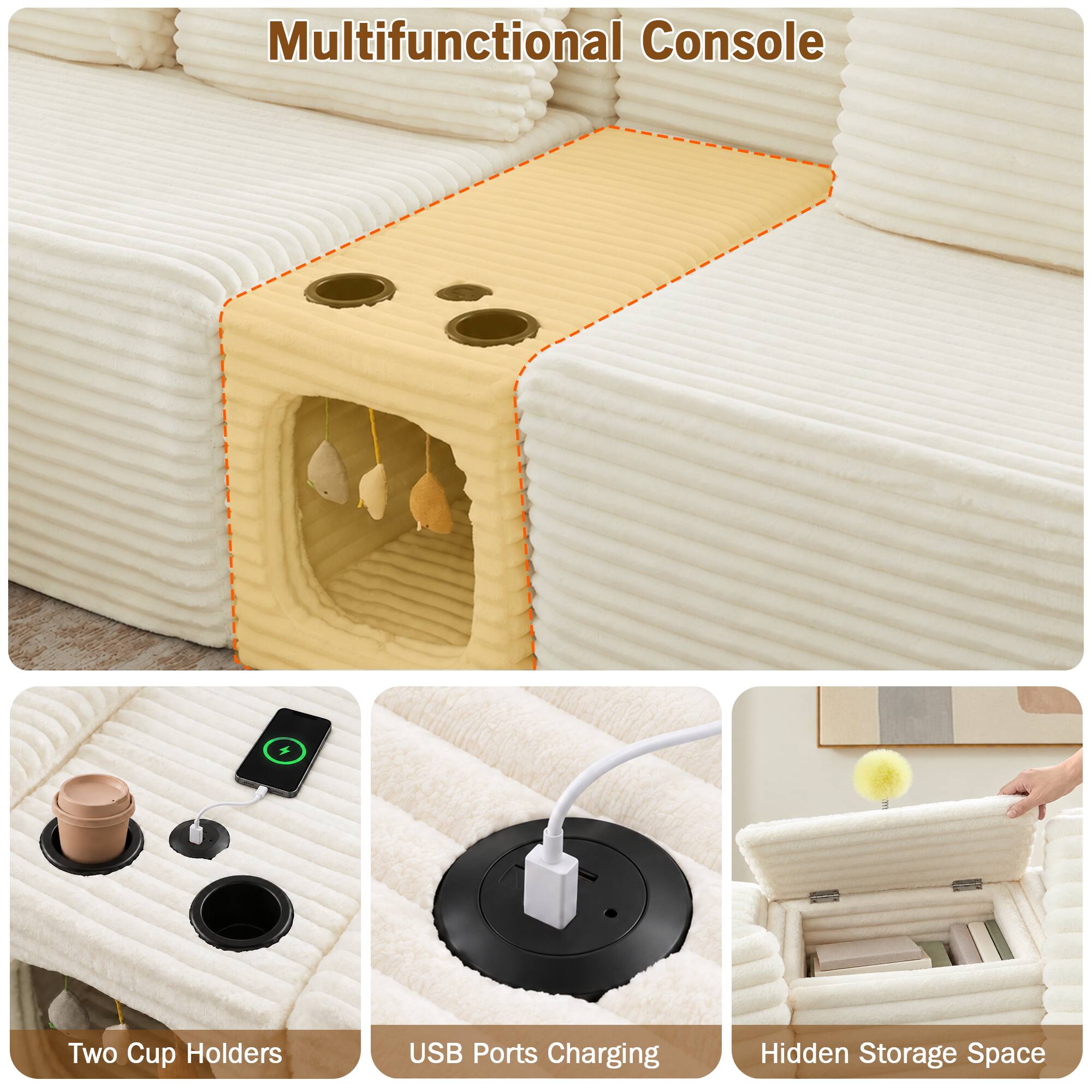 Multifunctional Console

- Two Cup Holders
- USB Ports Charging
- Hidden Storage Space