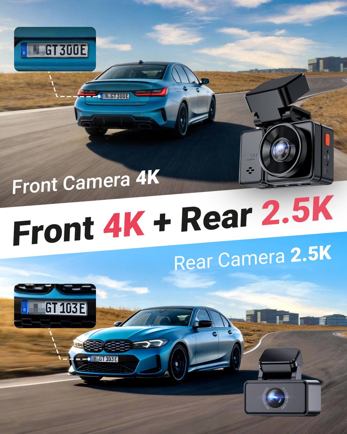 GT300E  
VANIFL Camera 4K Front 4K + Rear 2.5K Front Rear Camera 2.5K  
GT 103E  
50k CMOS SENSOR  
F=1.8 F=1.8 FIXED RED LENS