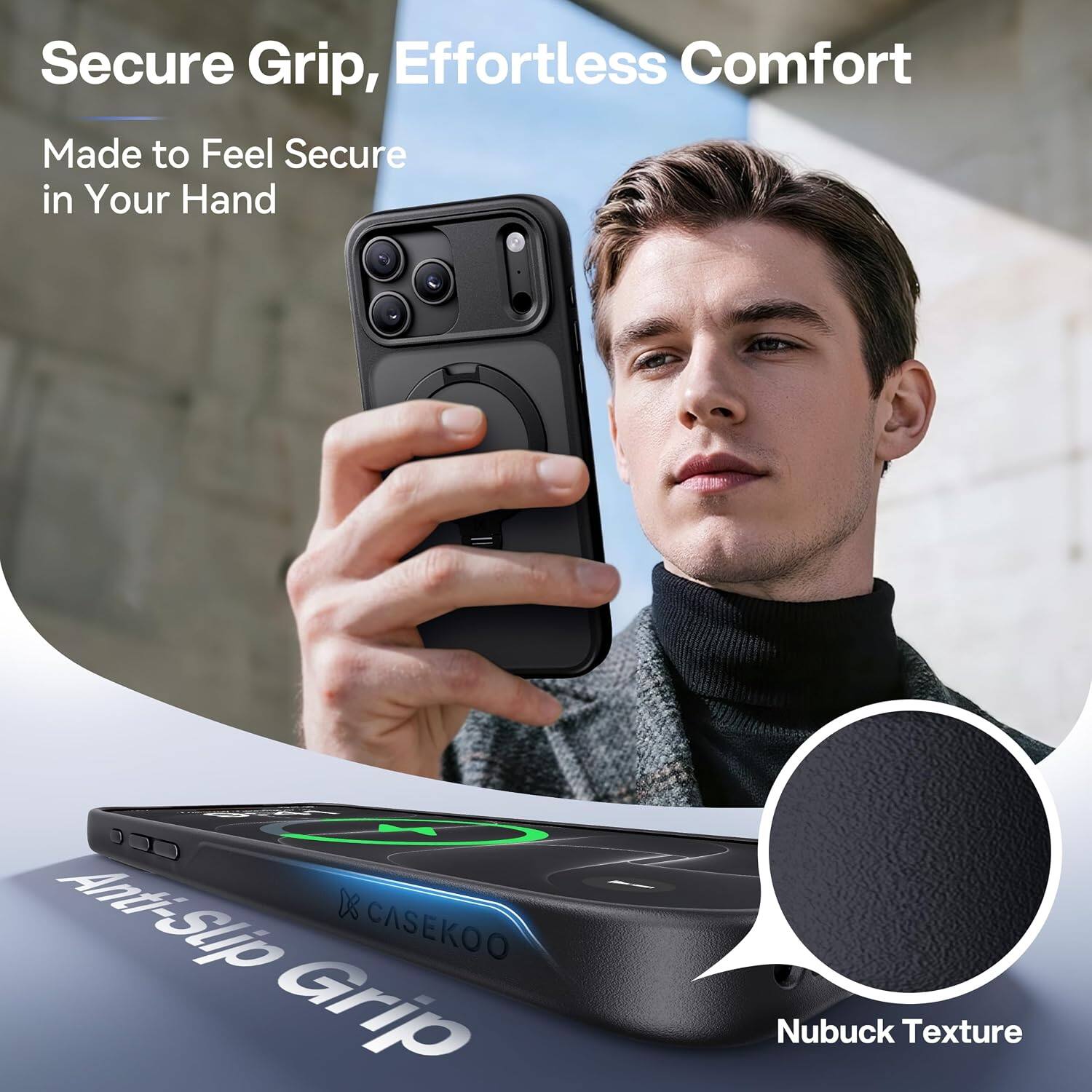 Secure Grip, Effortless Comfort  
Made to Feel Secure in Your Hand  

Anti-Slip Grip  
CASEKOO  
Nubuck Texture