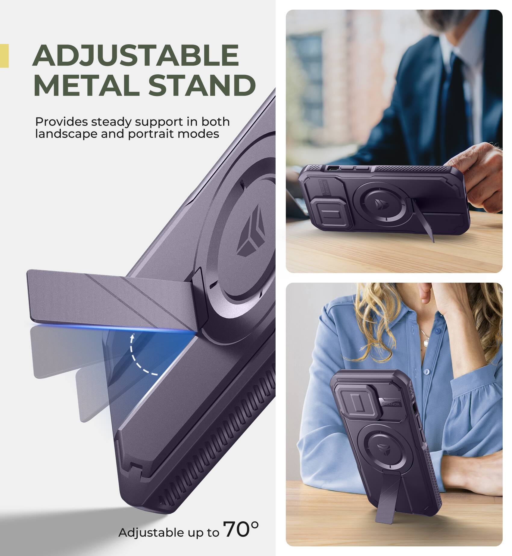 ADJUSTABLE METAL STAND  
Provides steady support in both landscape and portrait modes  
Adjustable up to 70°