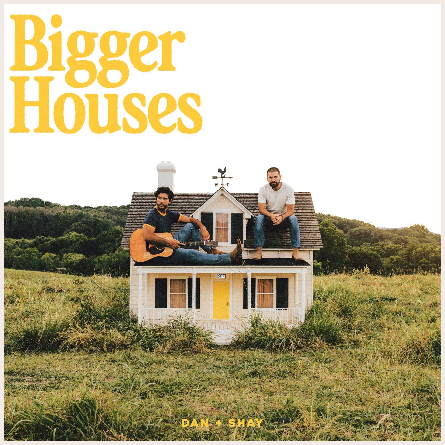 Bigger Houses

DAN + SHAY