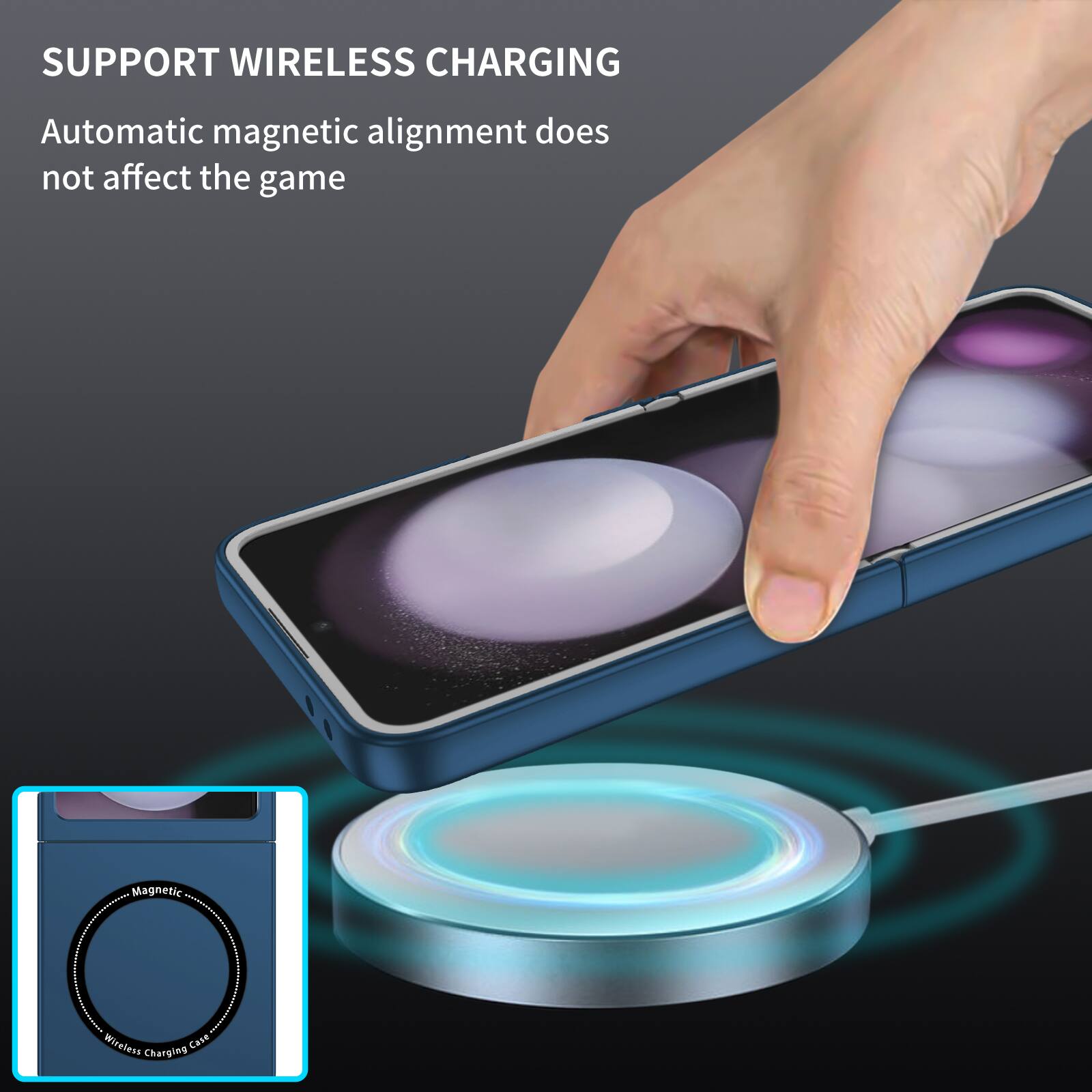 SUPPORT WIRELESS CHARGING  
Automatic magnetic alignment does not affect the game
