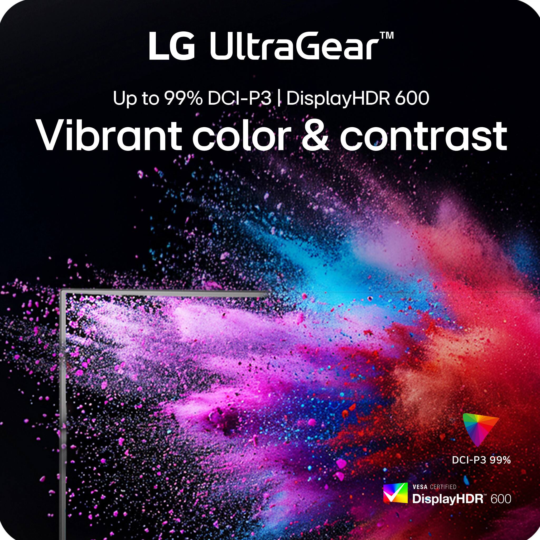 LG UltraGear™  
Up to 99% DCI-P3 | DisplayHDR 600  
Vibrant color & contrast  

DCI-P3 99%  
VESA CERTIFIED  
DisplayHDR 600