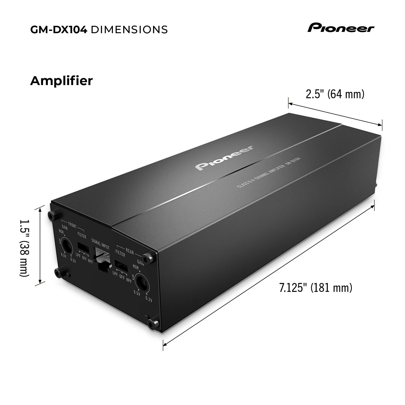 GM-DX104 DIMENSIONS  
Pioneer Amplifier  
2.5" (64 mm)  
1.5" (38 mm)  
7.125" (181 mm)