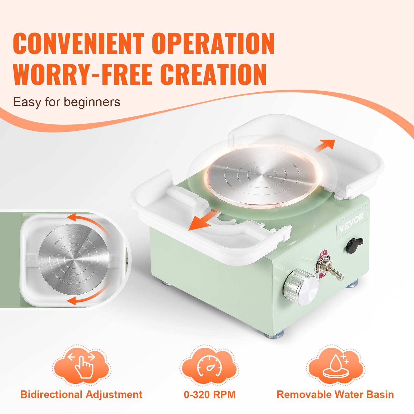 CONVENIENT OPERATION  
WORRY-FREE CREATION  
Easy for beginners  

Bidirectional Adjustment  
0-320 RPM  
Removable Water Basin