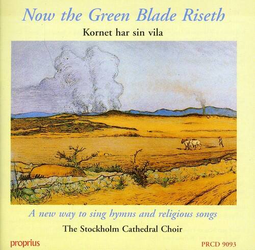 Now the Green Blade Riseth  
Kornet har sin vila  

A new way to sing hymns and religious songs  
The Stockholm Cathedral Choir  

proprius  
PRCD 9093