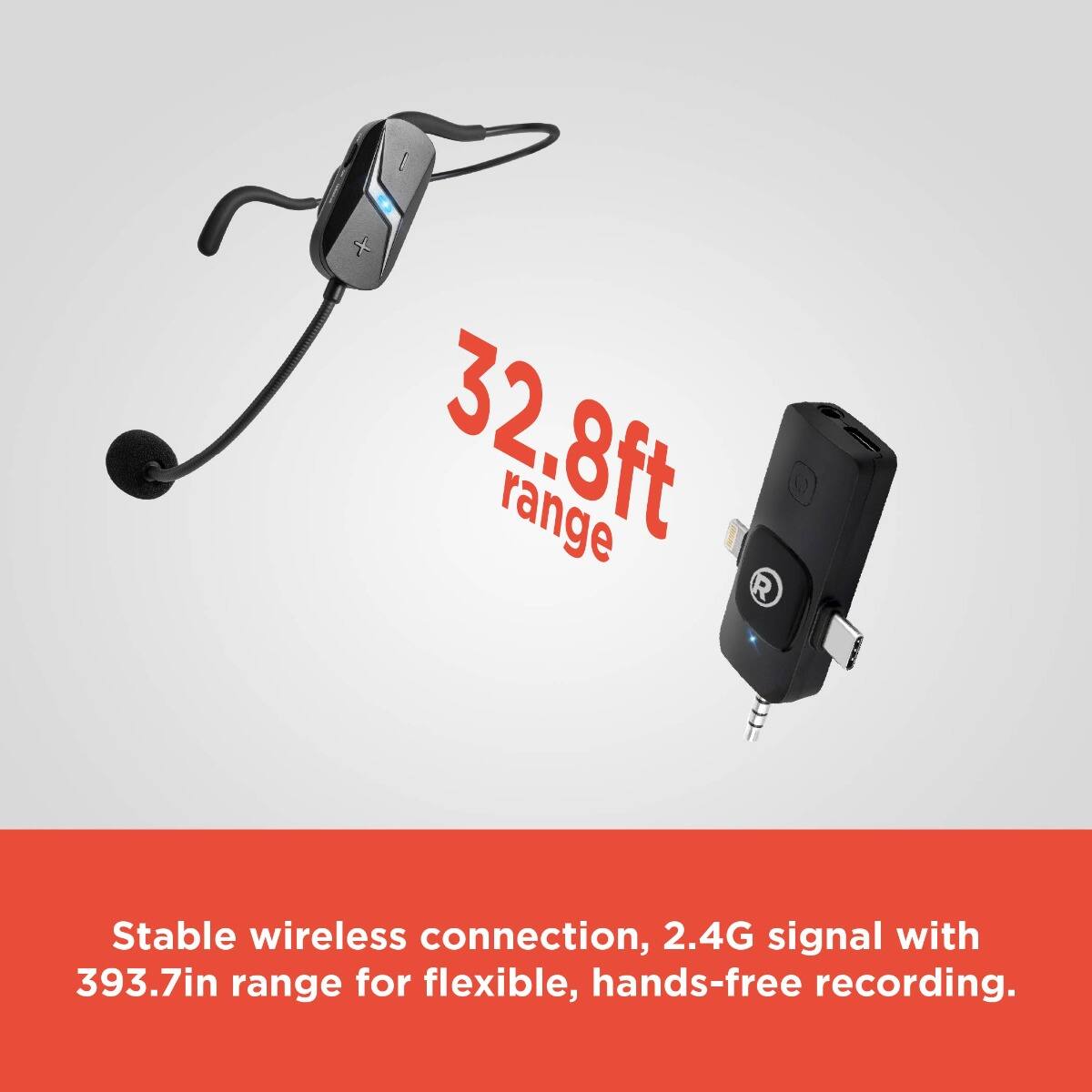32.8ft range

Stable wireless connection, 2.4G signal with 393.7in range for flexible, hands-free recording.