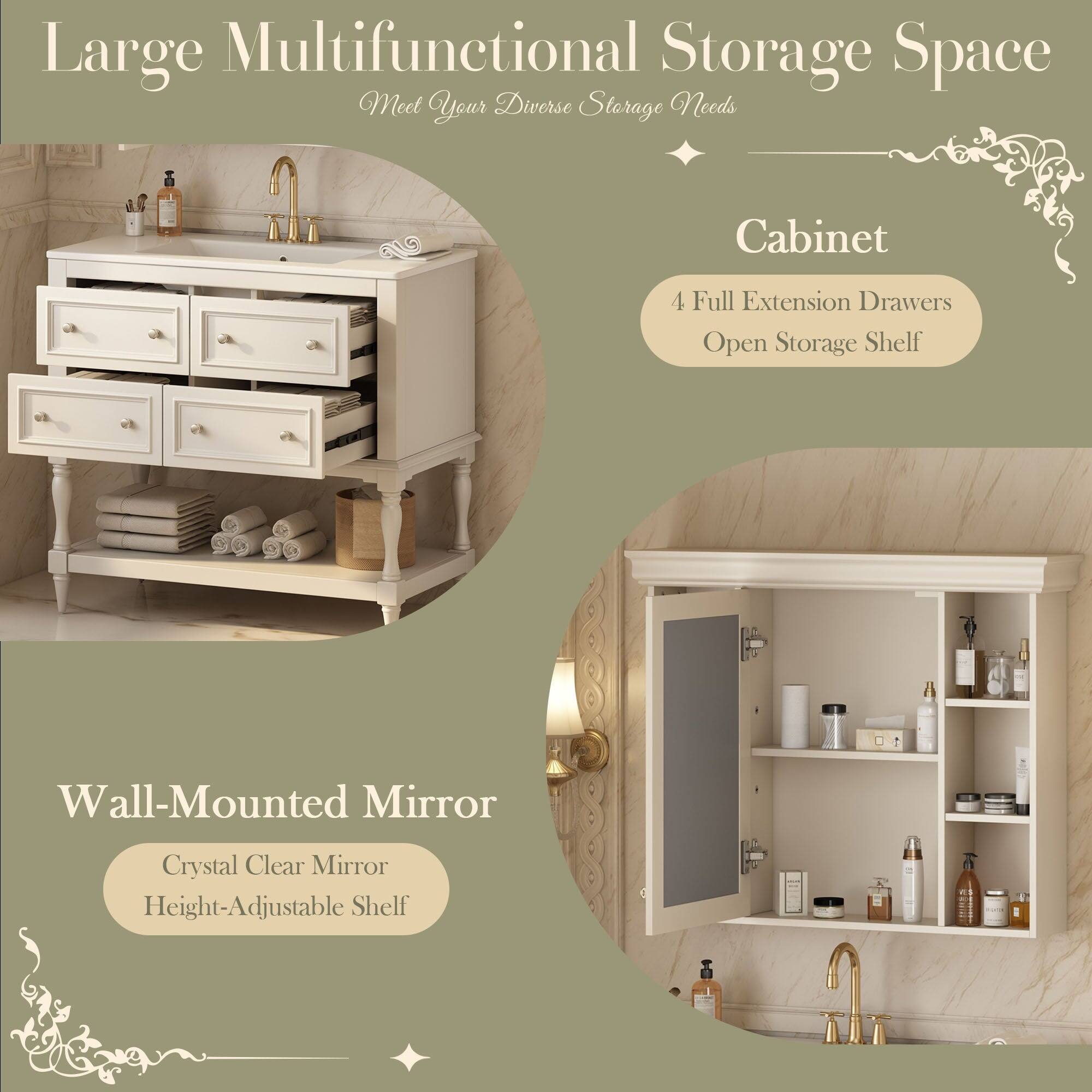 Large Multifunctional Storage Space  
Meet Your Diverse Storage Needs  

Cabinet  
4 Full Extension Drawers  
Open Storage Shelf  

Wall-Mounted Mirror  
Crystal Clear Mirror  
Height-Adjustable Shelf