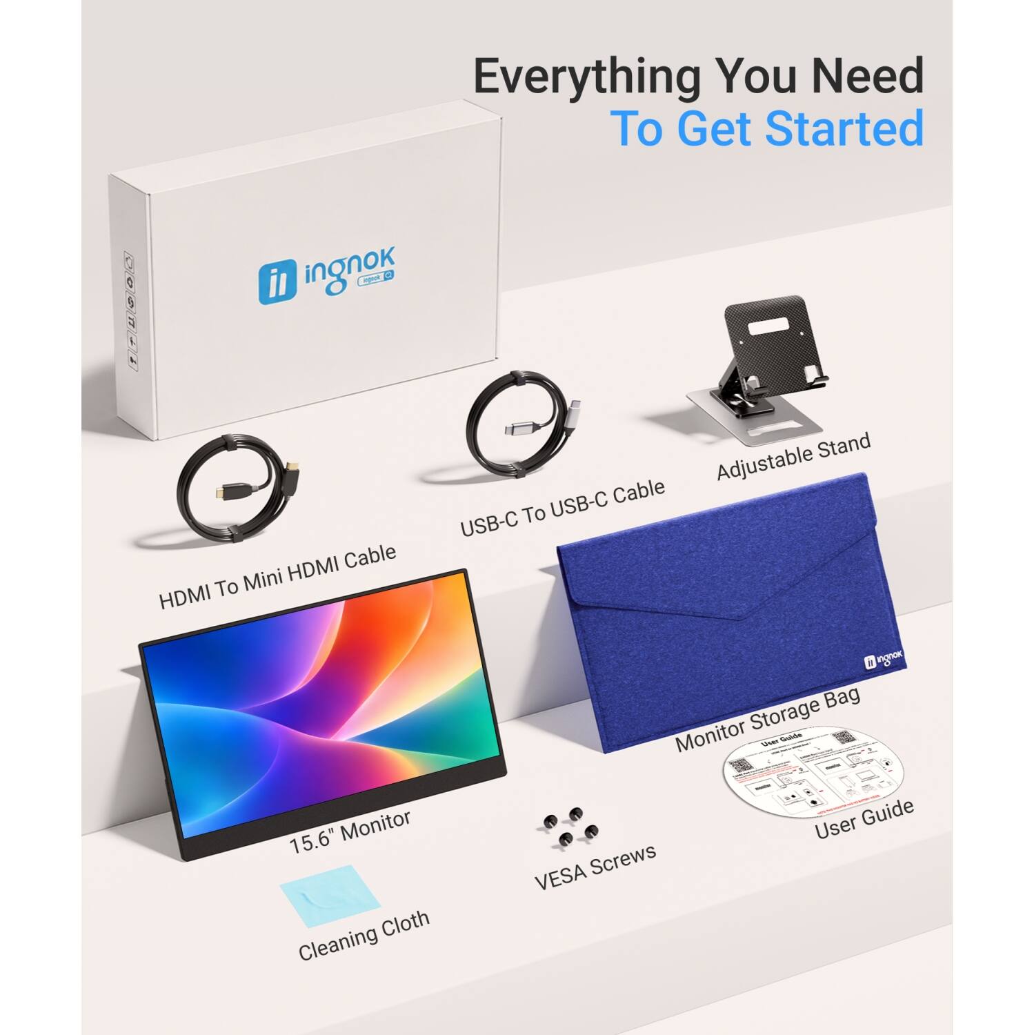 Everything You Need To Get Started

- HDMI Cable To Mini HDMI
- Stand Cable Adjustable To USB-C USB-C
- 15.6" Monitor
- Cloth Cleaning
- Bag Monitor Storage Guide
- User Guide
- VESA Screws