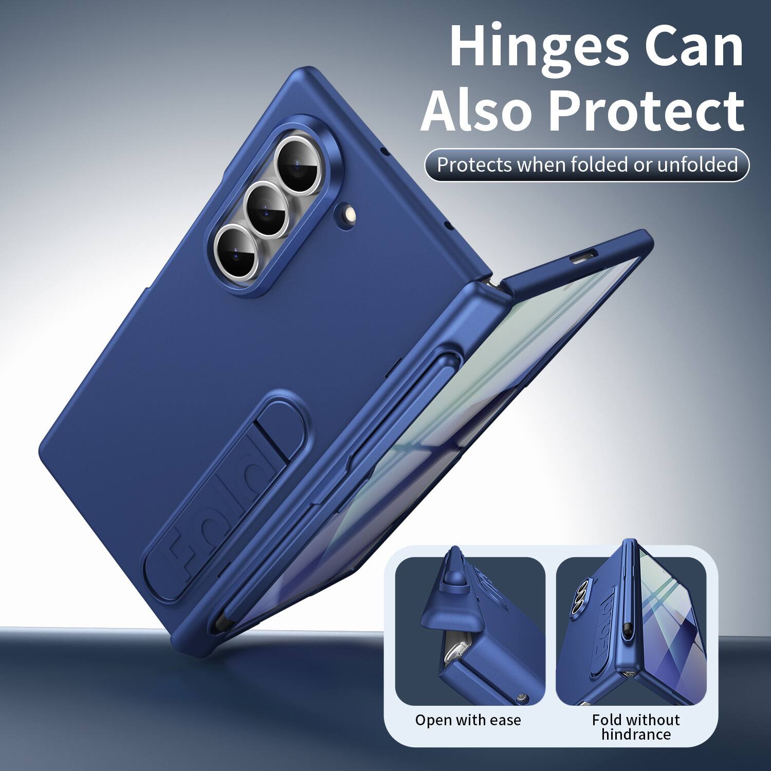 Hinges Can Also Protect  
Protects when folded or unfolded  

Fold Open with ease  
Fold without hindrance
