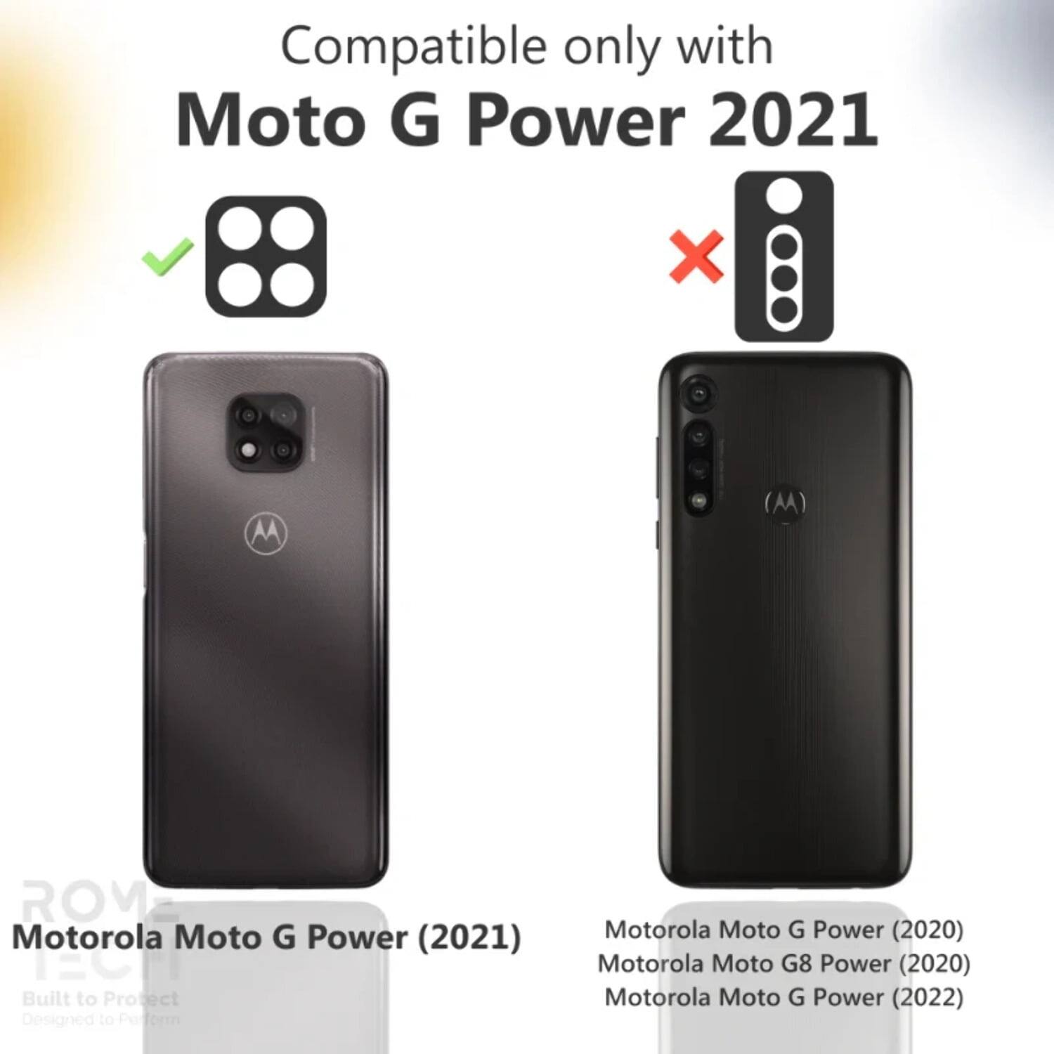 Compatible only with Moto G Power 2021

Motorola Moto G Power (2021)

Built to Protect
Designed to Perform

Motorola Moto G Power (2020)
Motorola Moto G8 Power (2020)
Motorola Moto G Power (2022)