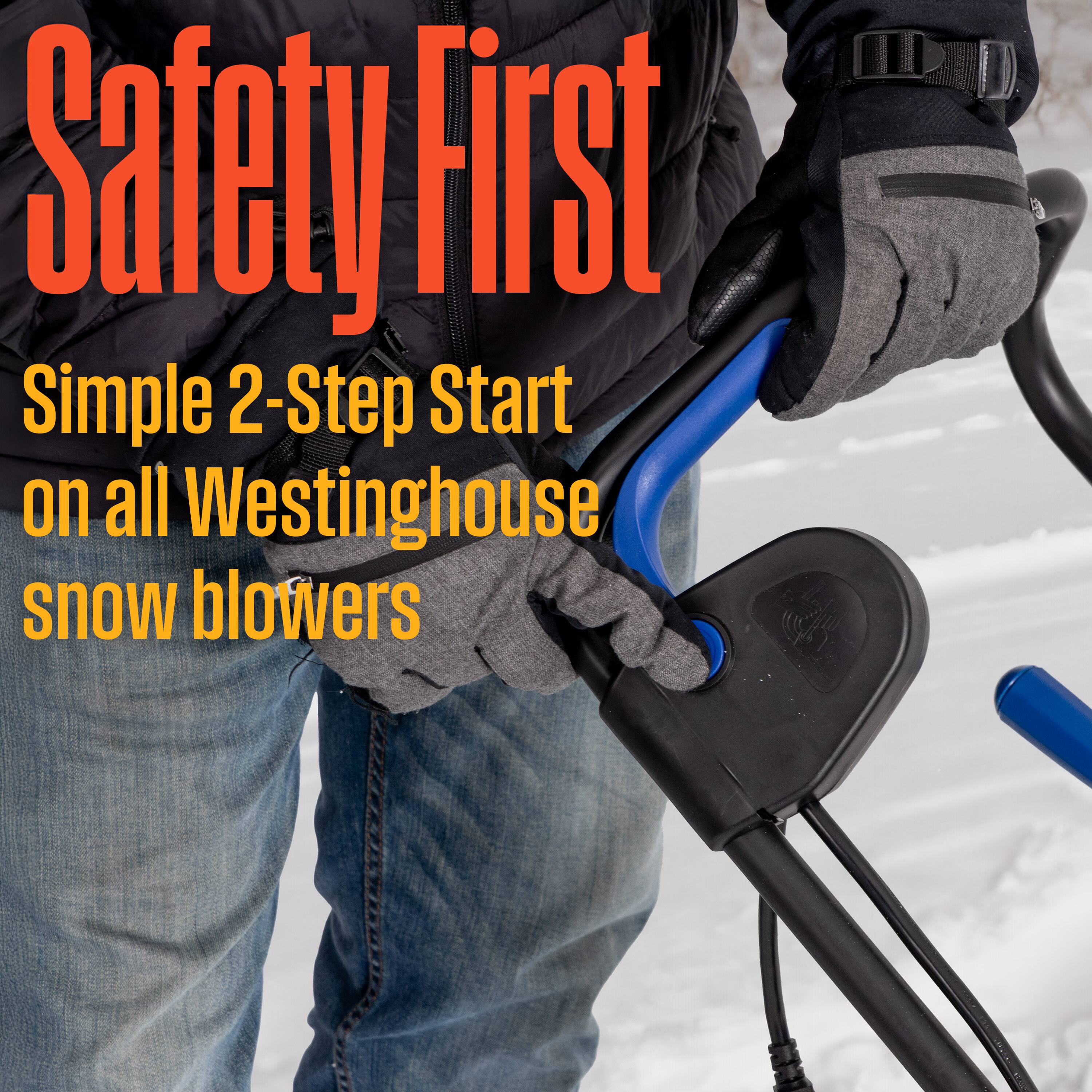 Safety First  
Simple 2-Step Start on all Westinghouse snow blowers