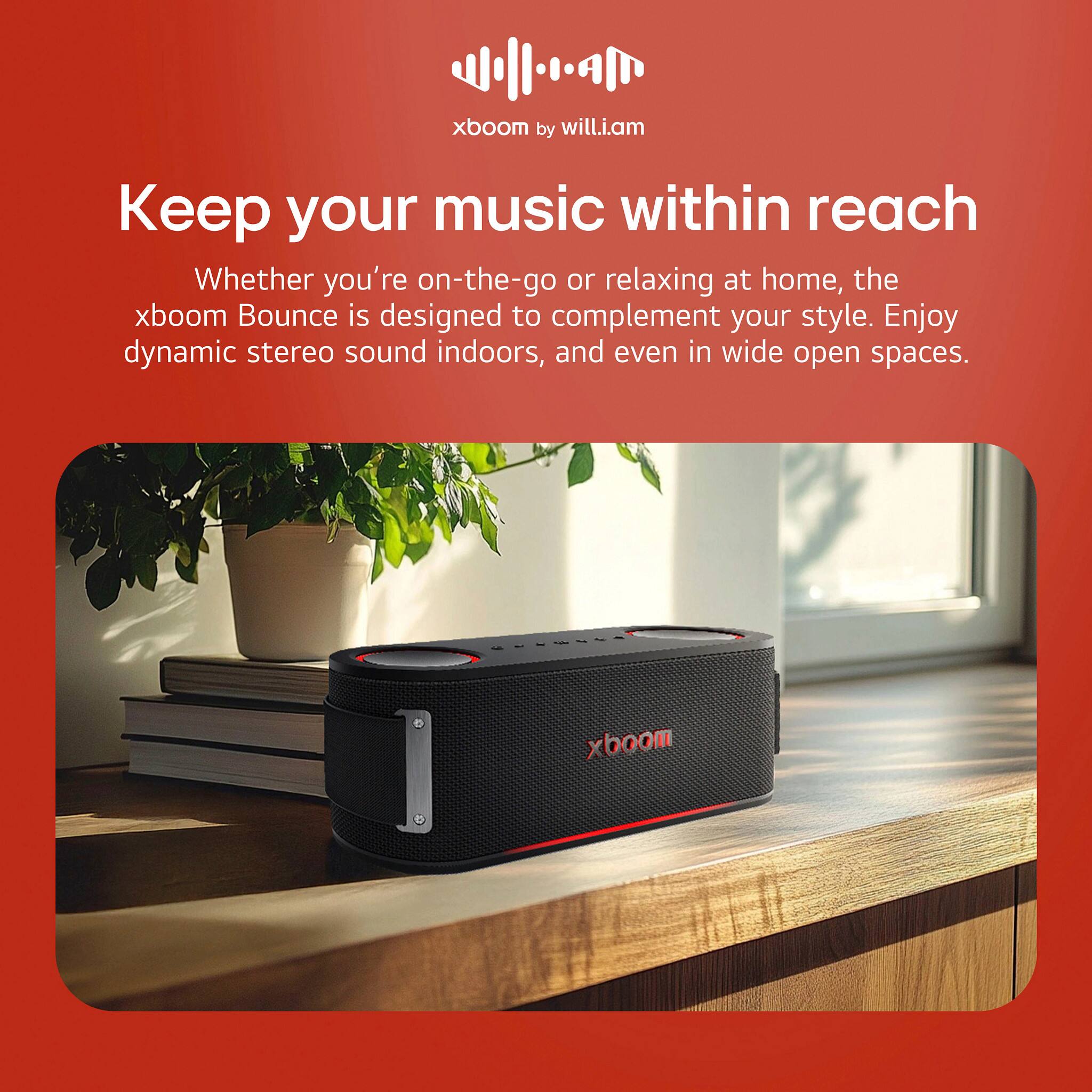 xboom by will.i.am, Keep your music within reach, Whether you're on-the-go or relaxing at home, the xboom Bounce is designed to complement your style. Enjoy dynamic stereo sound indoors, and even in wide open spaces. xboom