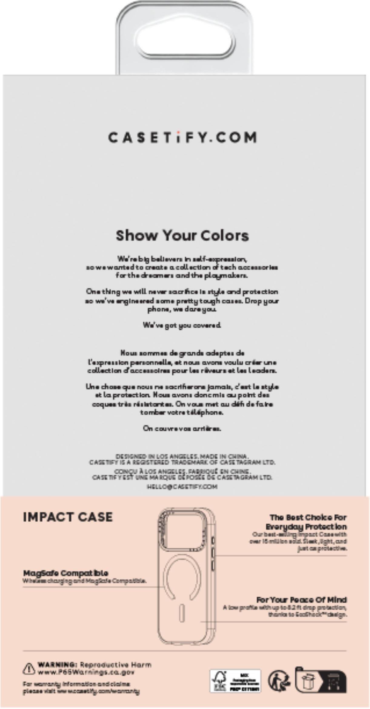 CASETiFY.COM

Show Your Colors

We're big believers in self-expression, so we wanted to create a collection of tech accessories for the dreamers and the playmakers. One thing we will never sacrifice is style and protection, so we've engineered some pretty tough cases. Drop your phone, we dare you. We've got you covered.

Nous sommes grands adeptes de l'expression personnelle, et nous avons voulu créer une collection d'accessoires pour les rêveurs et les leaders. Une chose que nous ne sacrifierons jamais, c'est le style et la protection. Nous avons donc mis au point des coques trik. On vous met au défi de faire tomber votre téléphone. On vous couvre.

CASETiFY DESIGNED IN HONG KONG, MADE IN CHINA
CASETiFY DESIGNED IN HONG KONG, MADE IN CHINA
CASETiFY DESIGNED IN HONG KONG, MADE IN CHINA
CASETiFY DESIGNED IN HONG KONG, MADE IN CHINA
CASETiFY DESIGNED IN HONG KONG, MADE IN CHINA
CASETiFY DESIGNED IN HONG KONG, MADE IN CHINA
CASETiFY DESIGNED IN HONG K