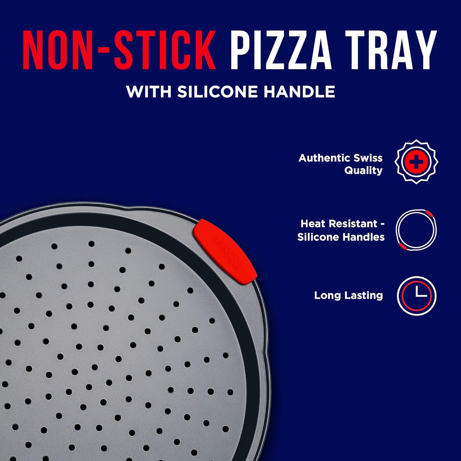 NON-STICK PIZZA TRAY  
WITH SILICONE HANDLE  

Authentic Swiss Quality  
Heat Resistant - Silicone Handles  
Long Lasting