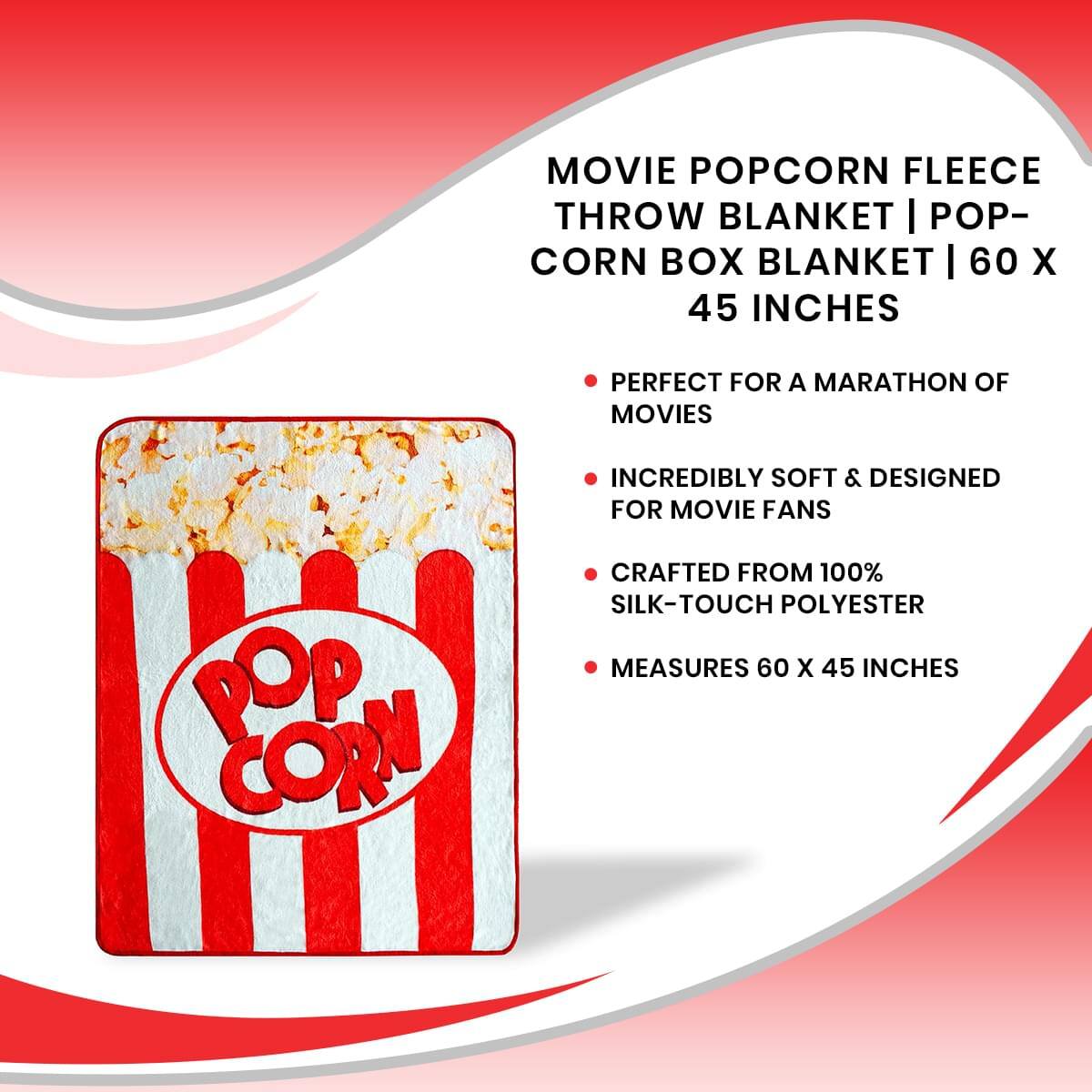MOVIE POPCORN FLEECE THROW BLANKET | POP-CORN BOX BLANKET | 60 X 45 INCHES

- PERFECT FOR A MARATHON OF MOVIES
- INCREDIBLY SOFT & DESIGNED FOR MOVIE FANS
- CRAFTED FROM 100% SILK-TOUCH POLYESTER
- MEASURES 60 X 45 INCHES