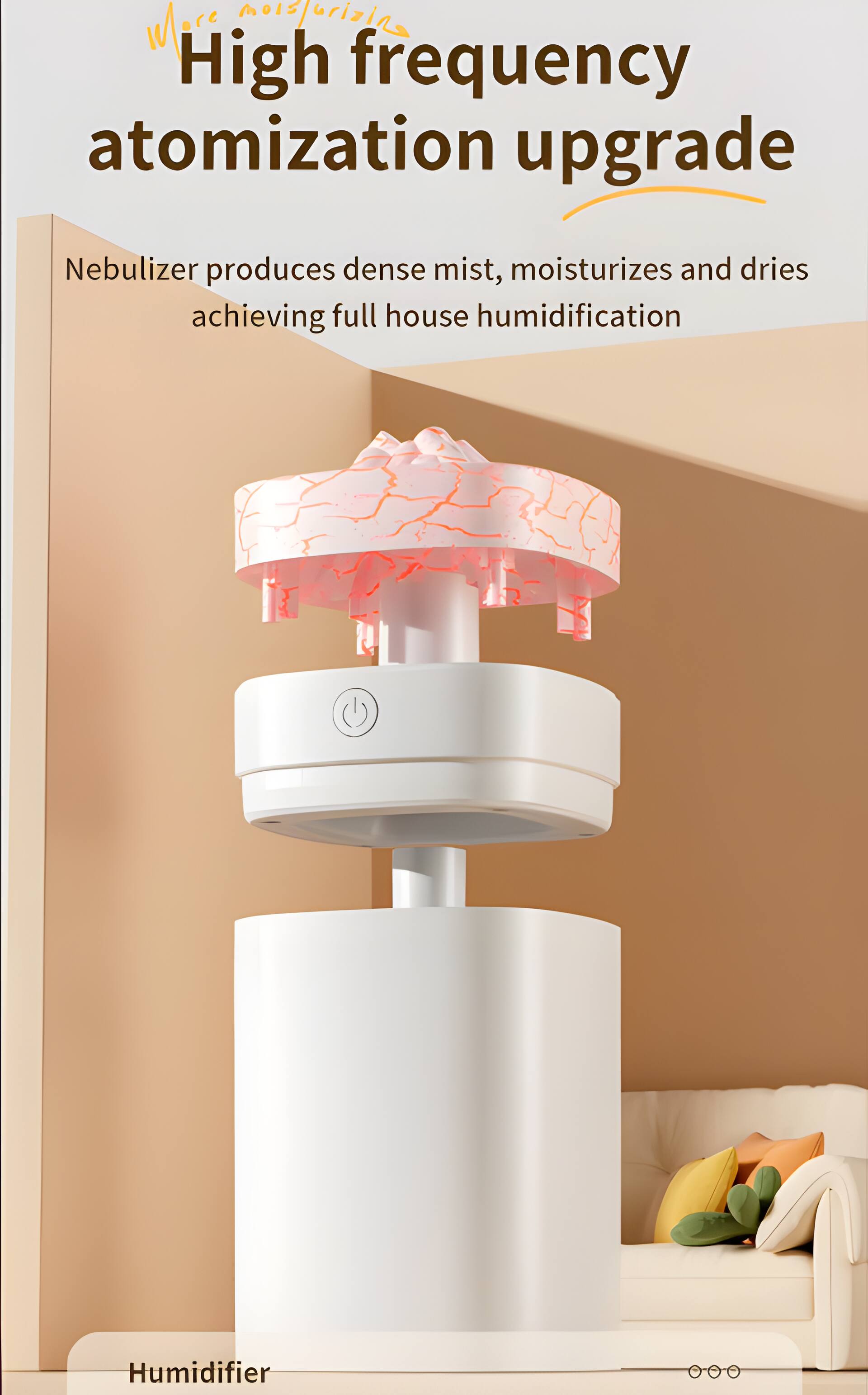 More moisturizing  
High frequency atomization upgrade  
Nebulizer produces dense mist, moisturizes and dries achieving full house humidification  
Humidifier
