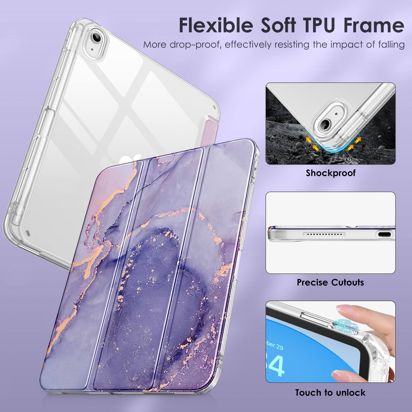 Flexible Soft TPU Frame  
More drop-proof, effectively resisting the impact of falling  

Shockproof  

Precise Cutouts  

Touch to unlock