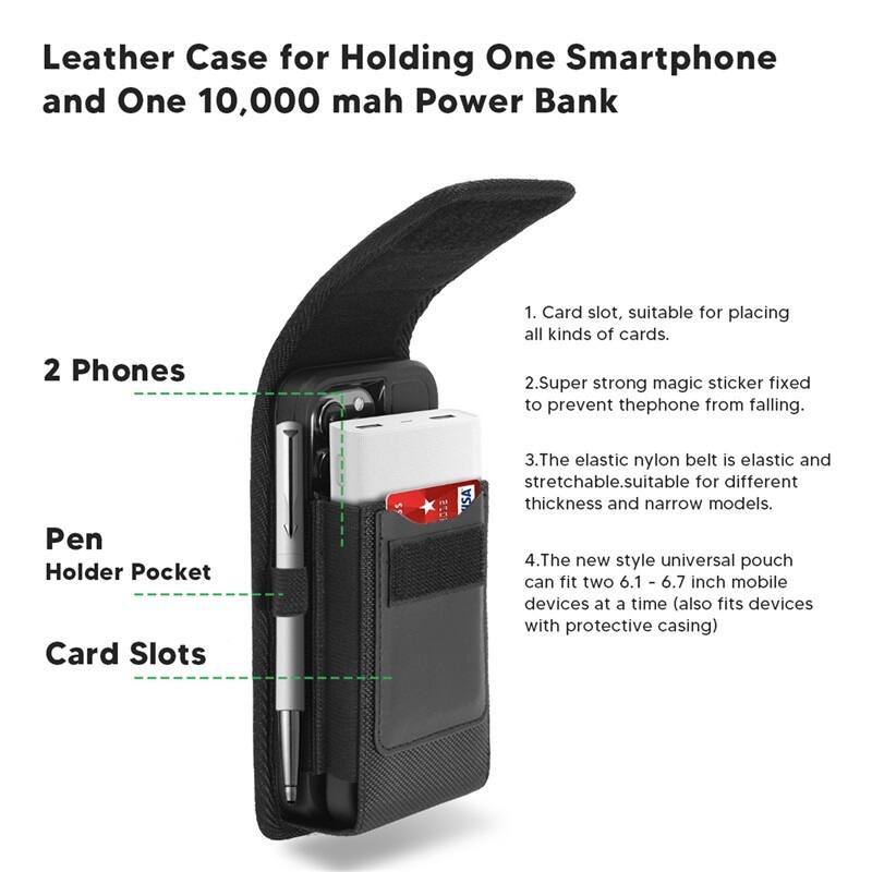 Leather Case for Holding One Smartphone and One 10,000 mah Power Bank

1. Card slot, suitable for placing all kinds of cards.
2. Super strong magic sticker fixed to prevent the phone from falling.
3. The elastic nylon belt is elastic and stretchable. Suitable for different thickness and narrow models.
4. The new style universal pouch can fit two 6.1 - 6.7 inch mobile devices at a time (also fits devices with protective casing)

Pen Holder Pocket Card Slots 2 Phones