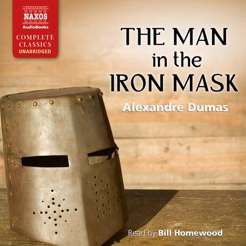 NAXOS AudioBooks  
COMPLETE CLASSICS UNABRIDGED  

THE MAN in the IRON MASK  
Alexandre Dumas  

Read by Bill Homewood