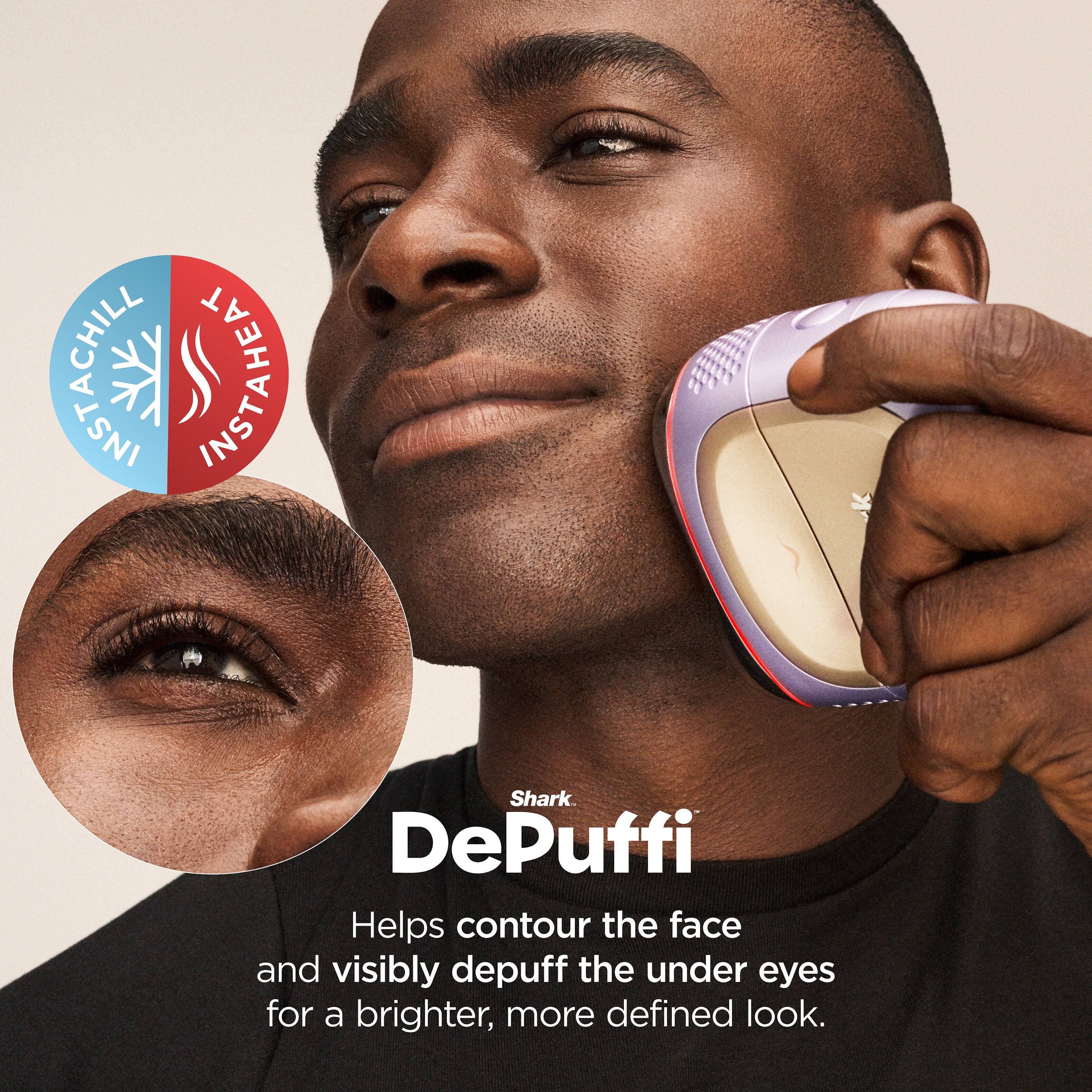 INSTACHILL  
INSTAHEAT  

Shark.  
DePuffi  

Helps contour the face and visibly depuff the under eyes for a brighter, more defined look.