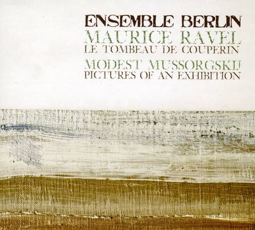 ENSEMBLE BERLIN  
MAURICE RAVEL  
LE TOMBEAU DE COUPERIN  
MODEST MUSSORGSKI  
PICTURES OF AN EXHIBITION