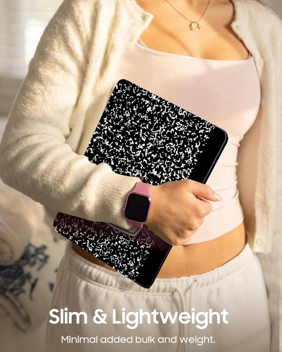 Slim & Lightweight  
Minimal added bulk and weight.