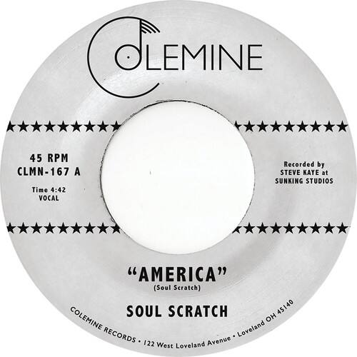 COLEMINE  
45 RPM  
CLMN-167 A  
Time 4:42  
VOCAL  

Recorded by STEVE KAYE at SUNKING STUDIOS  

"AMERICA"  
(Soul Scratch)  

SOUL SCRATCH 45140  

COLEMINE RECORDS  
122 West Loveland Avenue - Loveland OH 45140