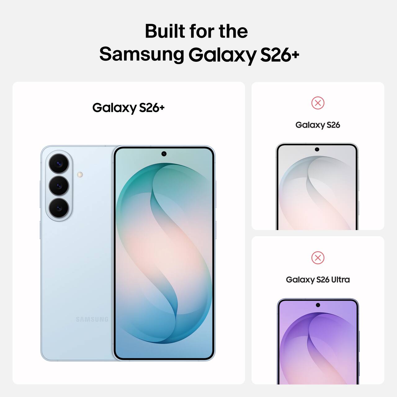Built for the Samsung Galaxy S26+  
Galaxy S26+  
Galaxy S26  
Galaxy S26 Ultra
