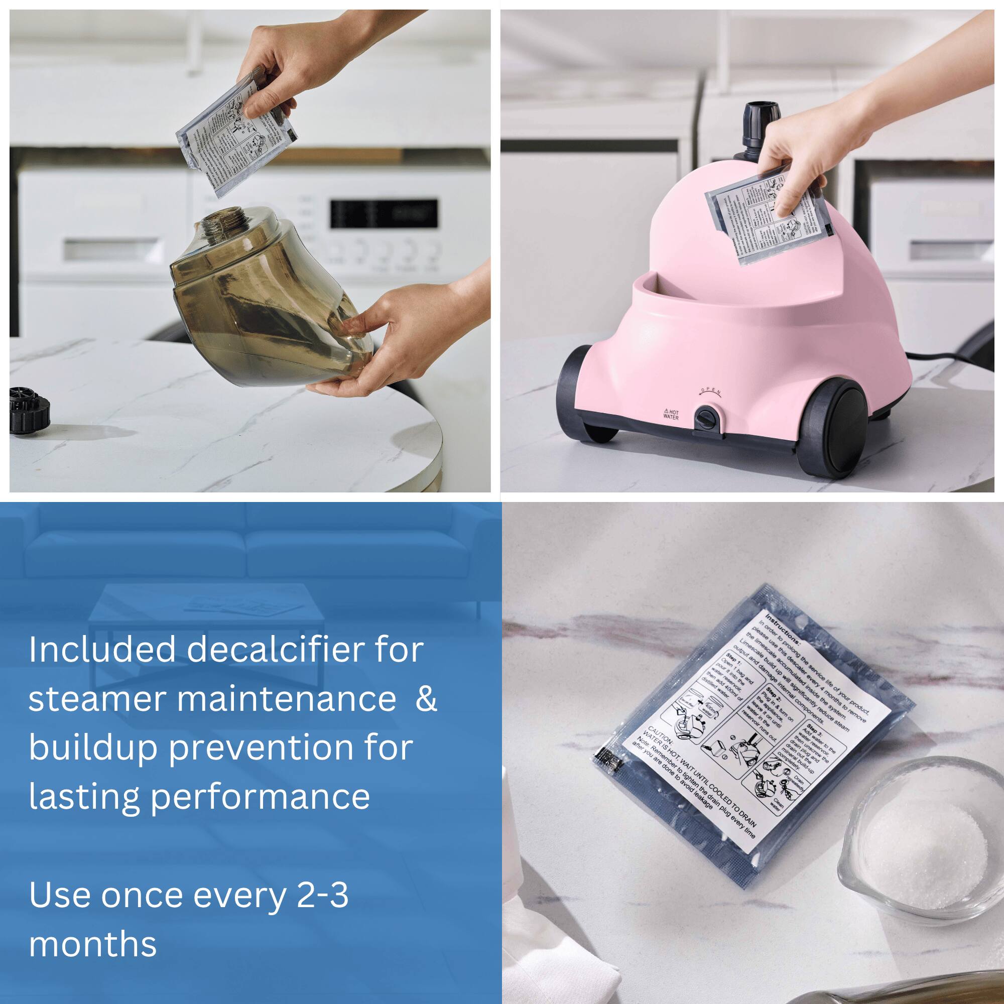 Included decalcifier for steamer maintenance & buildup prevention for lasting performance

Use once every 2-3 months