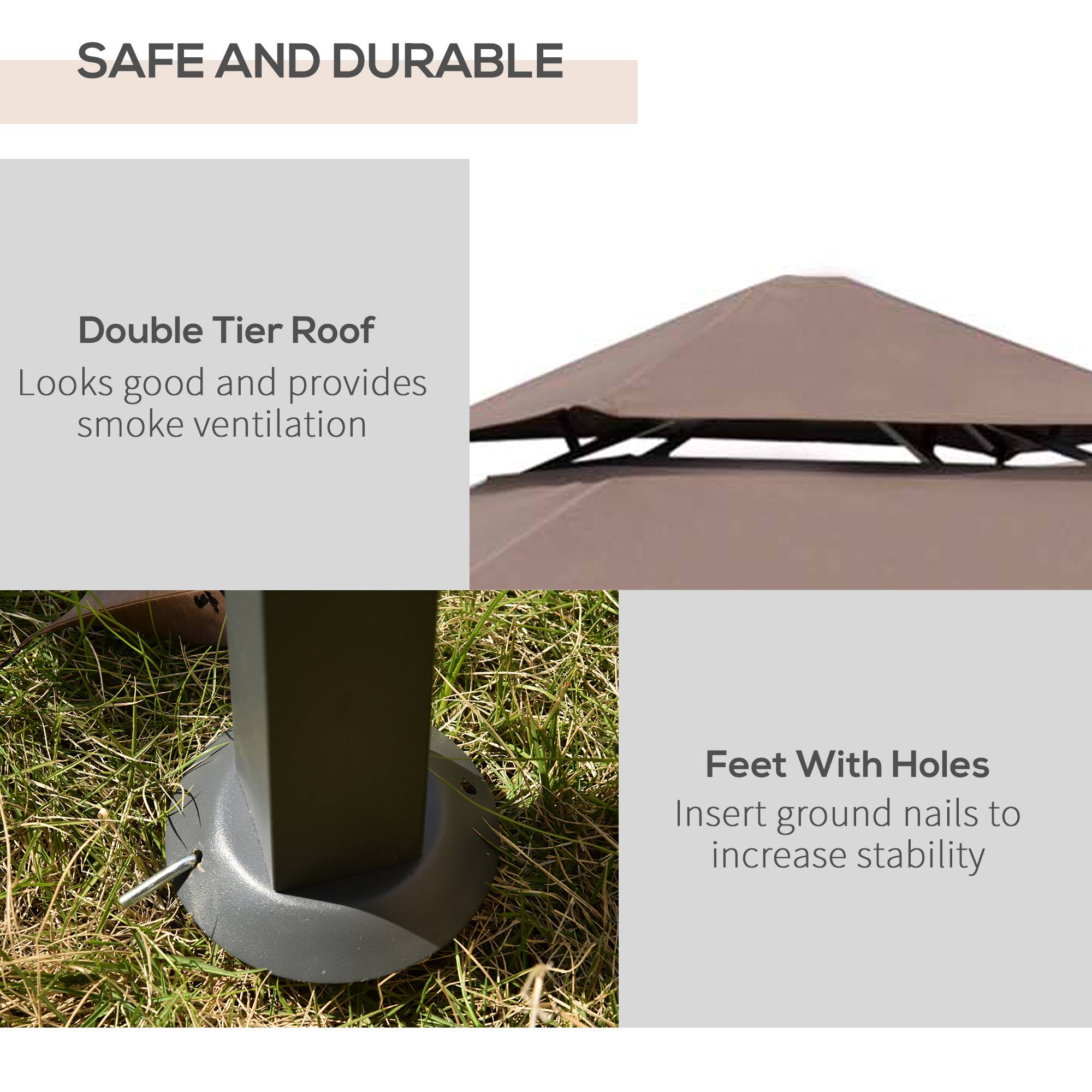 SAFE AND DURABLE

Double Tier Roof
Looks good and provides smoke ventilation

Feet With Holes
Insert ground nails to increase stability