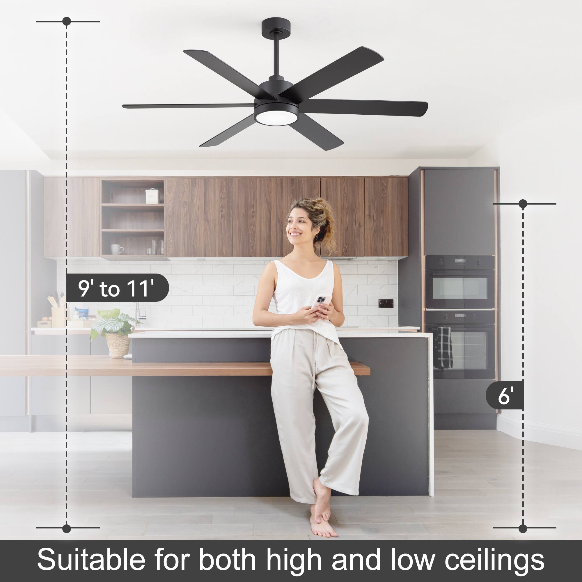 9' to 11'

6'

Suitable for both high and low ceilings