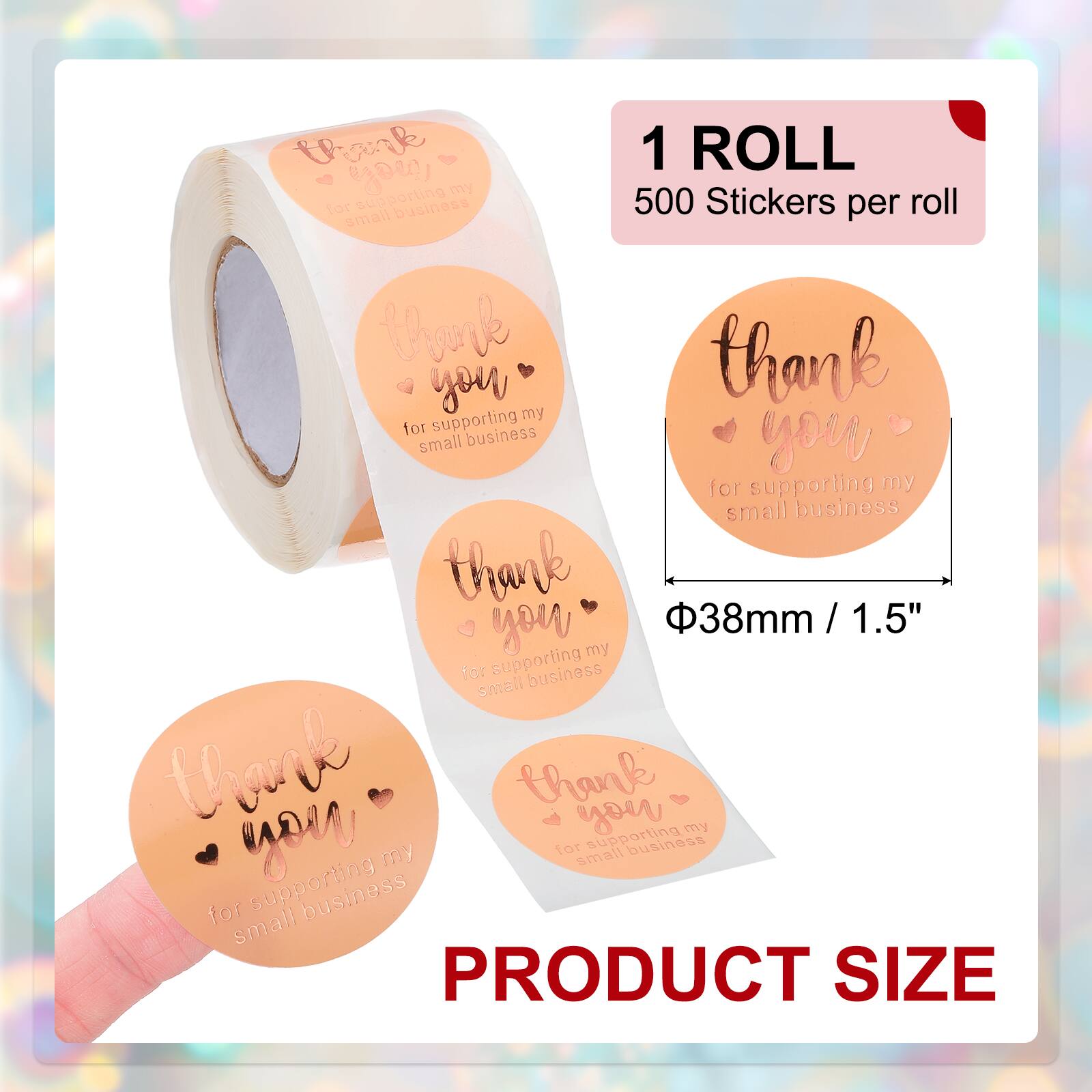 1 ROLL  
500 Stickers per roll  

thank you  
for supporting my small business  

thank you  
for supporting my small business  

thank you  
for supporting my small business  

thank you  
for supporting my small business  

PRODUCT SIZE  
Φ38mm / 1.5"