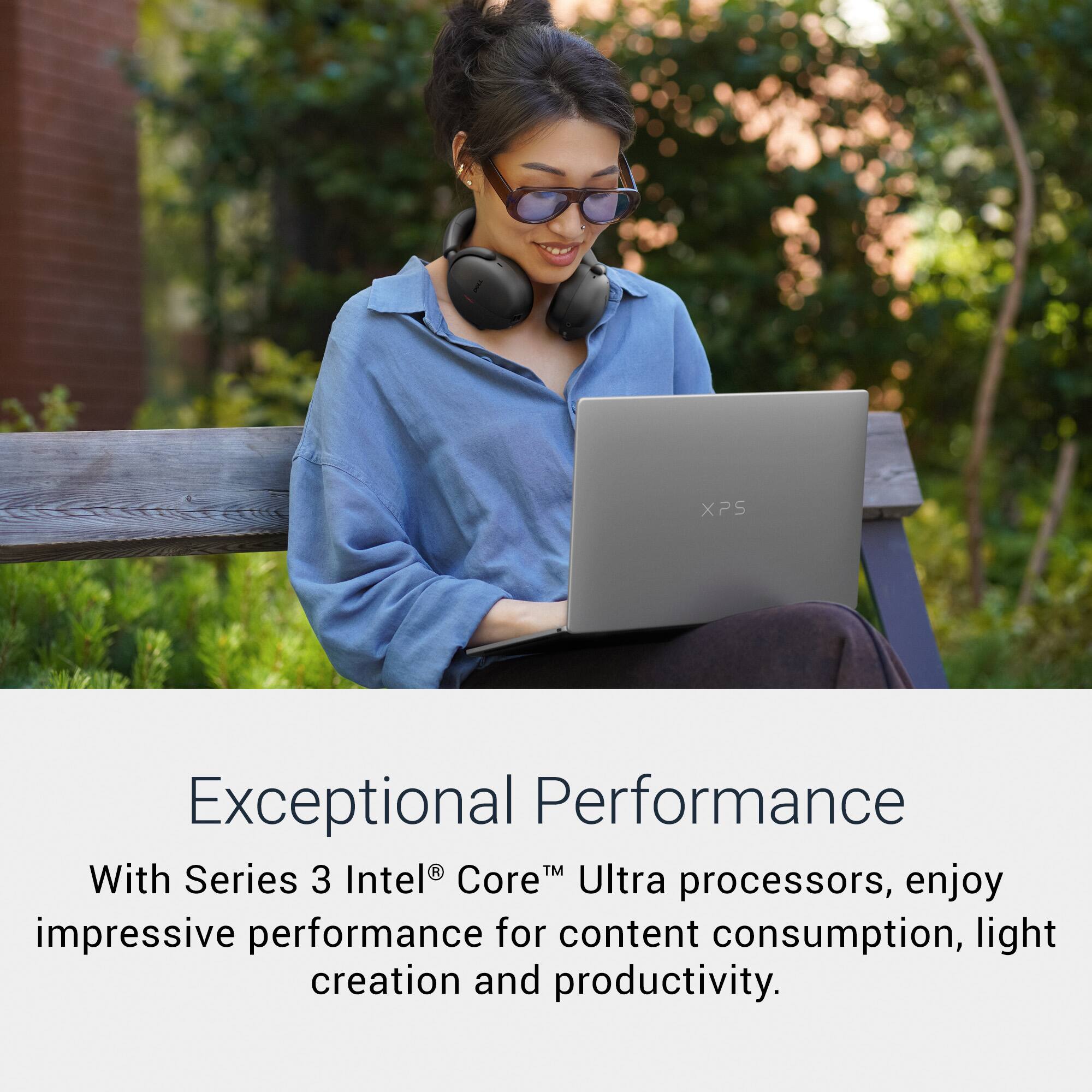 XPS

Exceptional Performance

With Series 3 Intel® Core™ Ultra processors, enjoy impressive performance for content consumption, light creation and productivity.