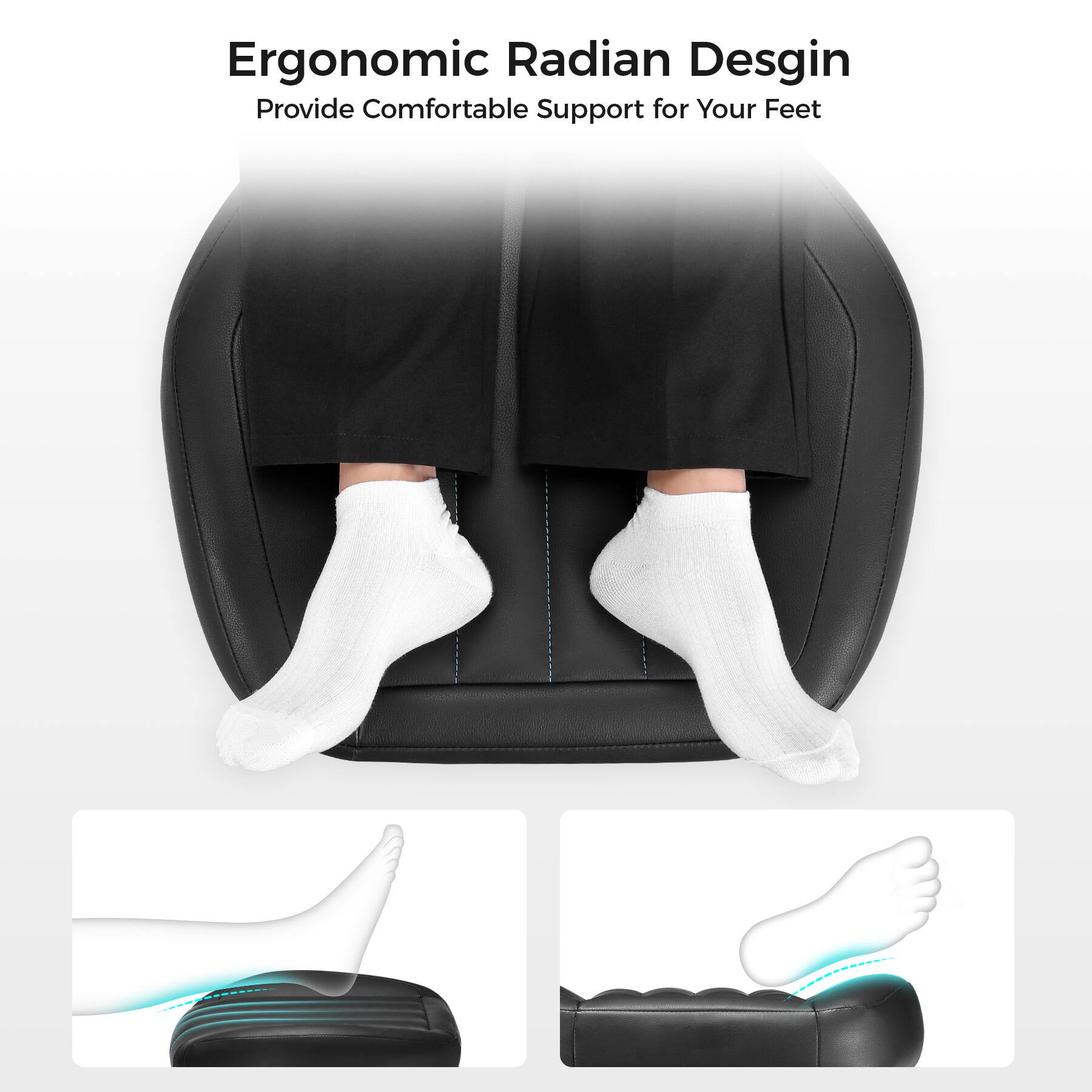Ergonomic Radian Design  
Provide Comfortable Support for Your Feet