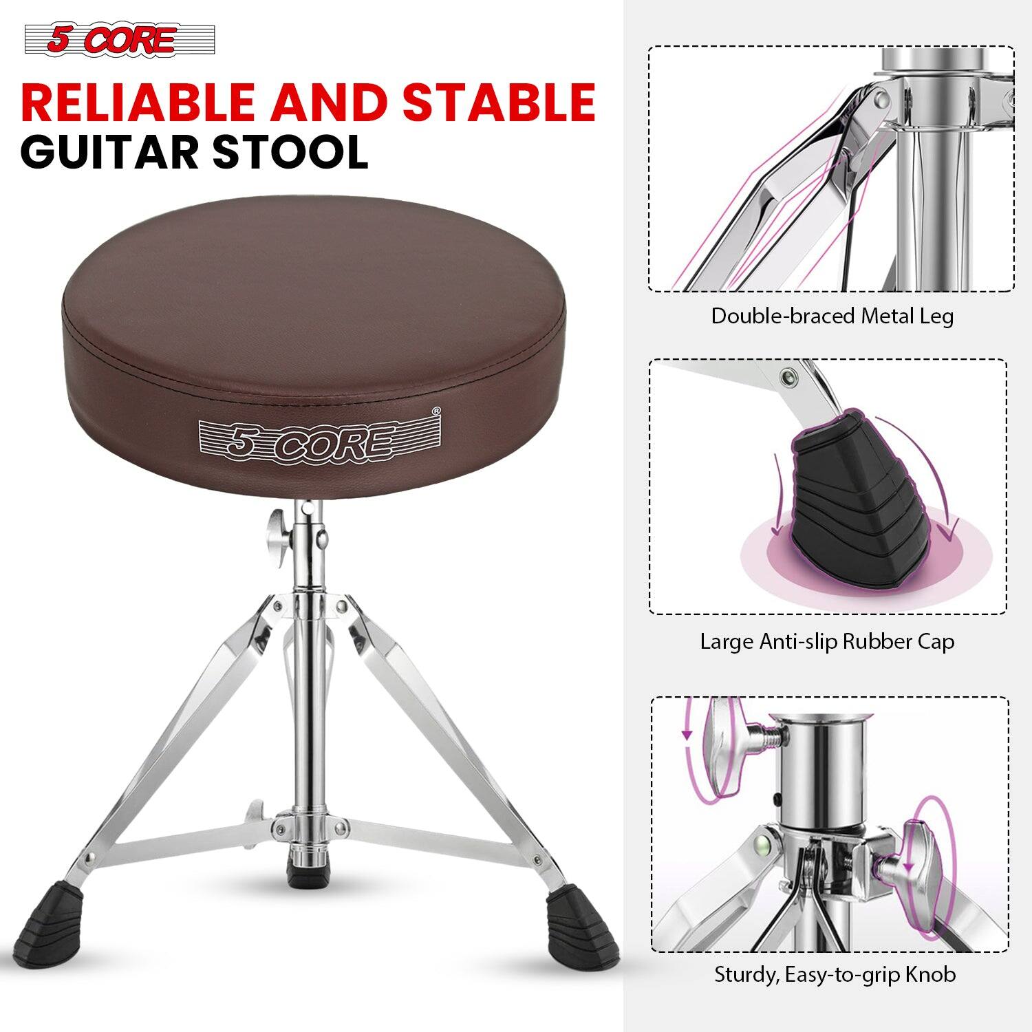 5 CORE

RELIABLE AND STABLE GUITAR STOOL

Double-braced Metal Leg

Large Anti-slip Rubber Cap

Sturdy, Easy-to-grip Knob