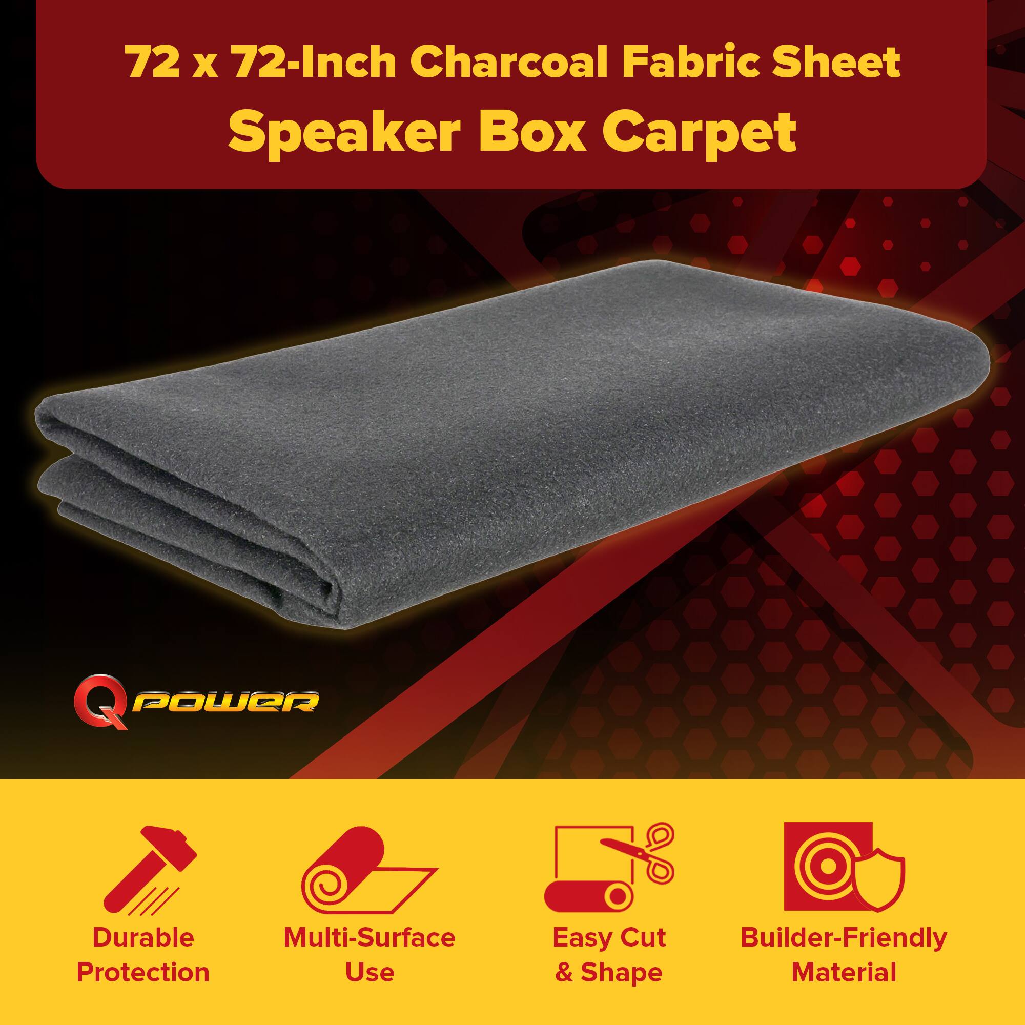 72 x 72-Inch Charcoal Fabric Sheet Speaker Box Carpet

Q POWER

- Durable Protection
- Multi-Surface Use
- Easy Cut & Shape
- Builder-Friendly Material