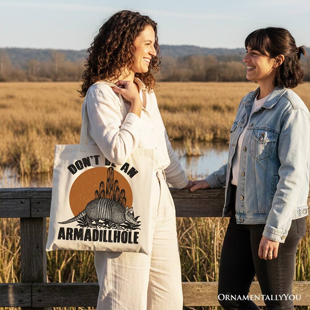 DON'T BE AN ARMADILLHOLE  
ORNAMENTALLY YOU