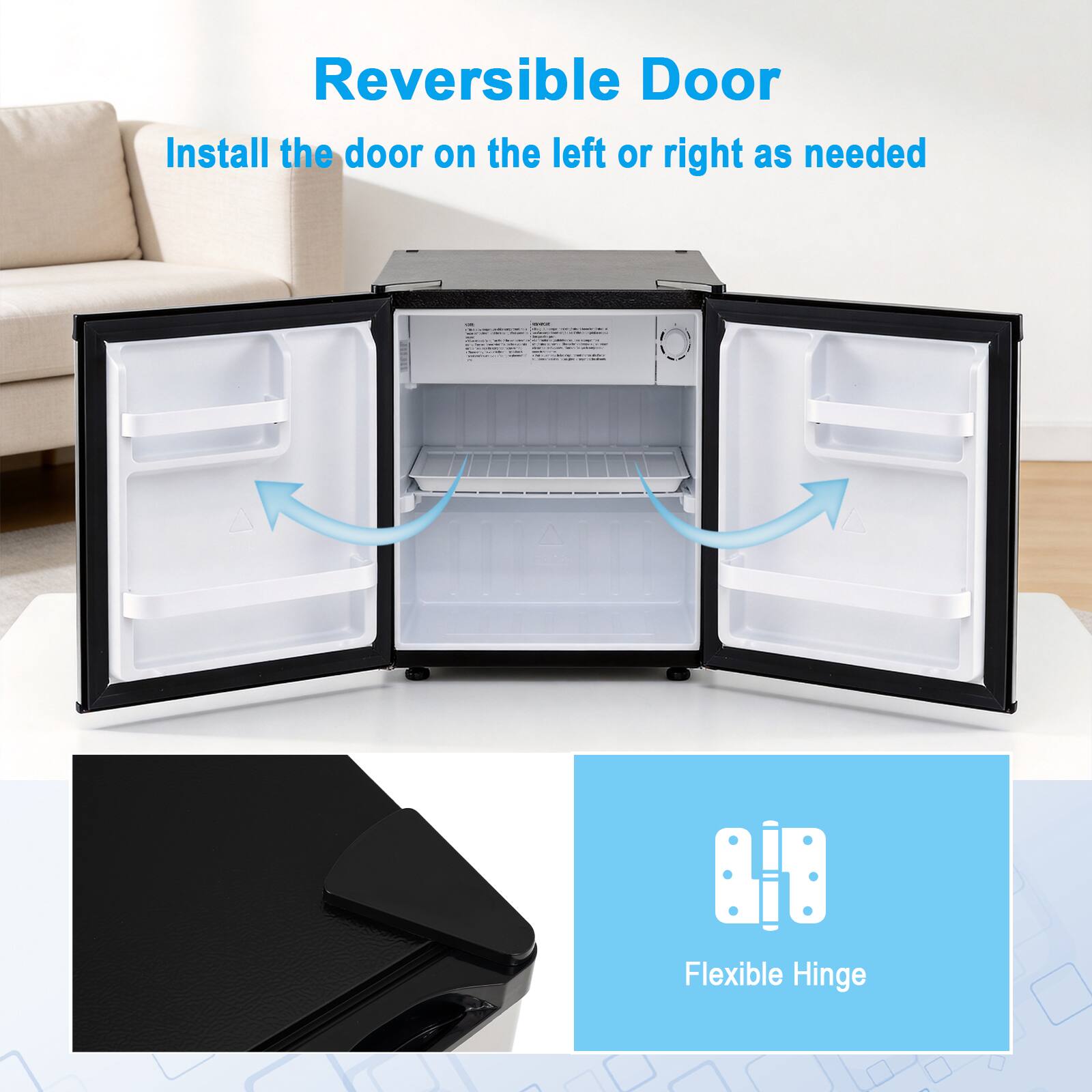 Reversible Door  
Install the door on the left or right as needed  

Flexible Hinge