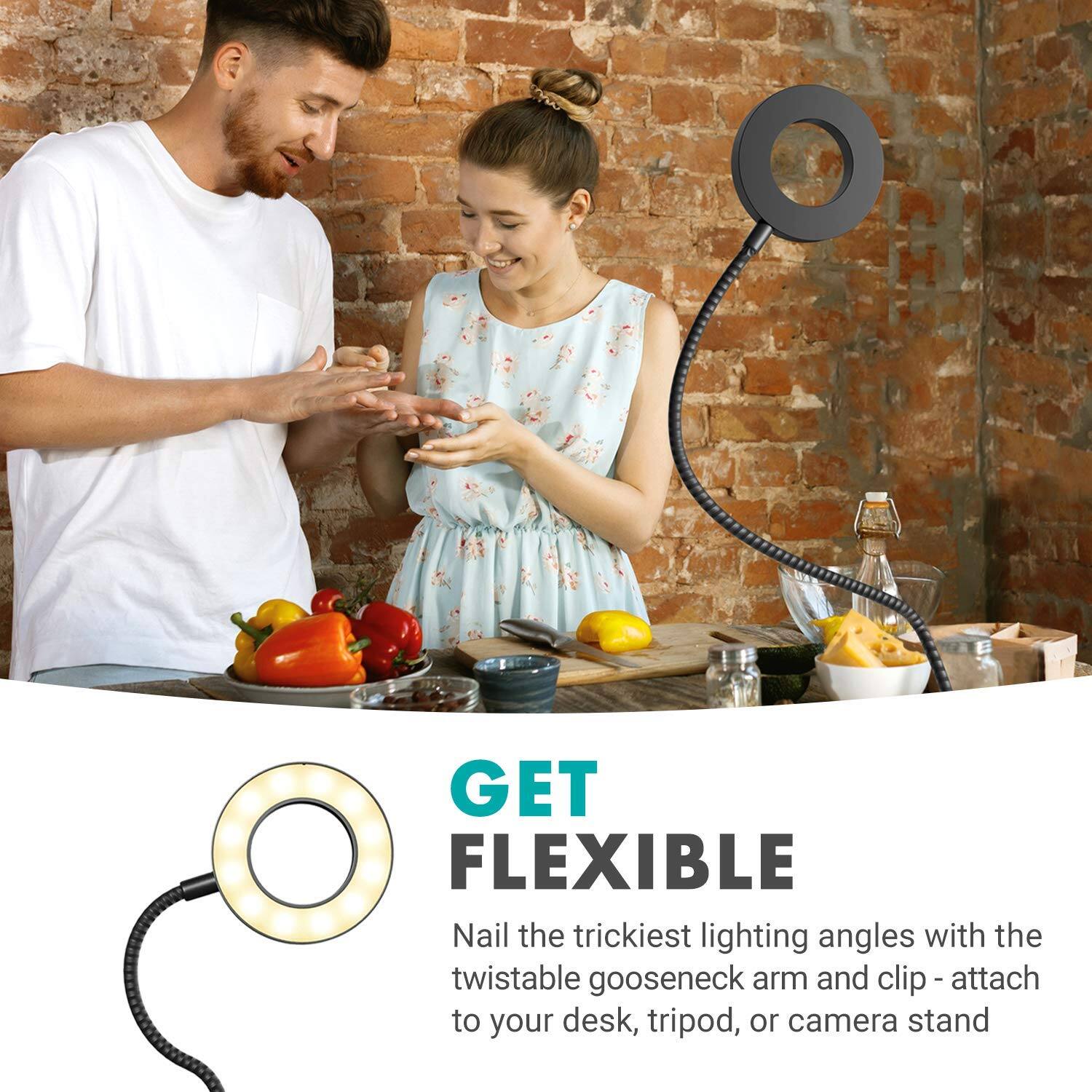 GET FLEXIBLE

Nail the trickiest lighting angles with the twistable gooseneck arm and clip - attach to your desk, tripod, or camera stand