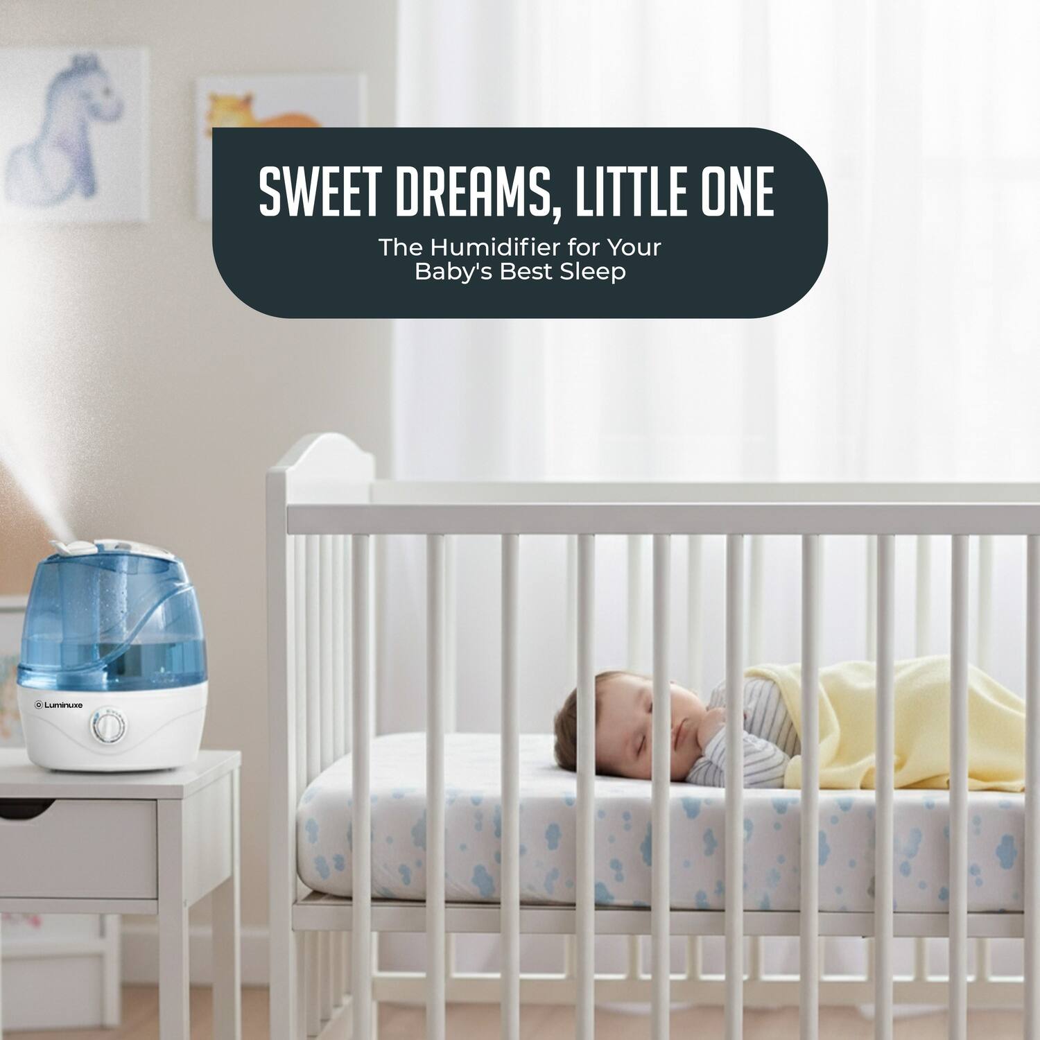 SWEET DREAMS, LITTLE ONE  
The Humidifier for Your Baby's Best Sleep