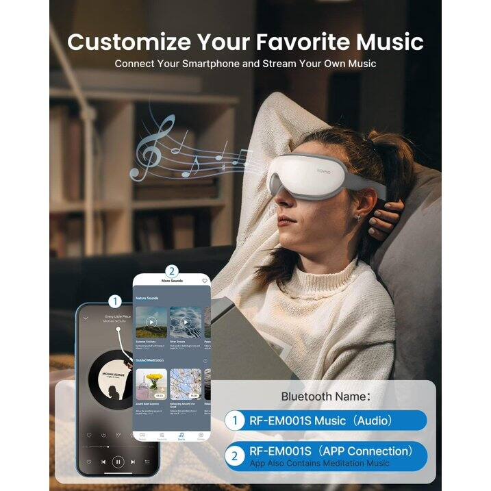 Customize Your Favorite Music  
Connect Your Smartphone and Stream Your Own Music  

Bluetooth Name:  
1. RF-EM001S Music (Audio)  
2. RF-EM001S (APP Connection)  
App Also Contains Meditation Music