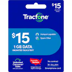 $15 plus taxes & fees
Tracfone
$15
1 GB DATA
UNLIMITED TALK & TEXT
Hotspot capable*
Spam Filter
Unlimited Carryover Data with active service*
Covered by Verizon
No contract
30-day plan
Smartphone card
Image does not depict coverage