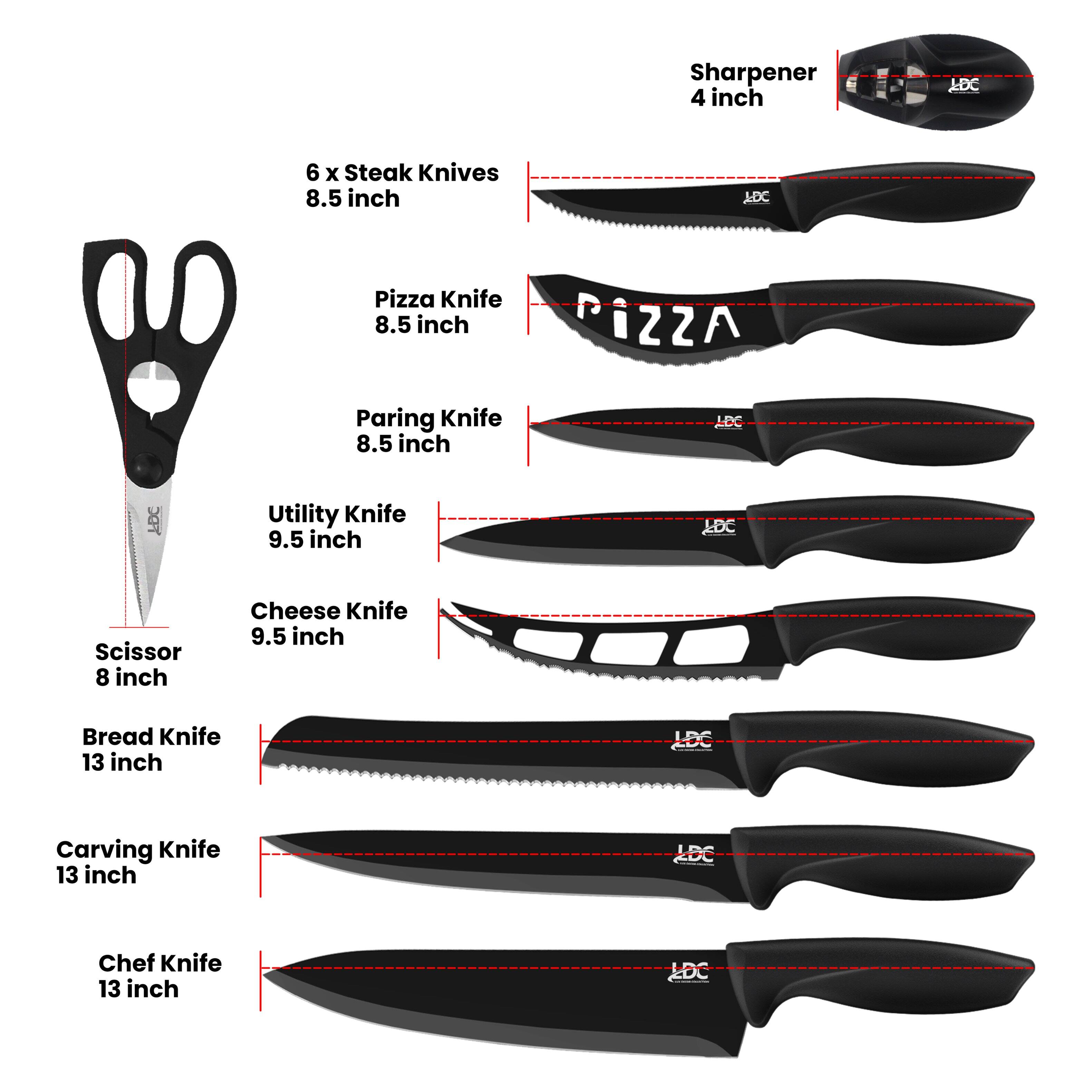 Sharpener 4 inch  
6 x Steak Knives 8.5 inch  
Pizza Knife 8.5 inch  
Paring Knife 8.5 inch  
Utility Knife 9.5 inch  
Scissor 8 inch  
Cheese Knife 9.5 inch  
Bread Knife 13 inch  
Carving Knife 13 inch  
Chef Knife 13 inch