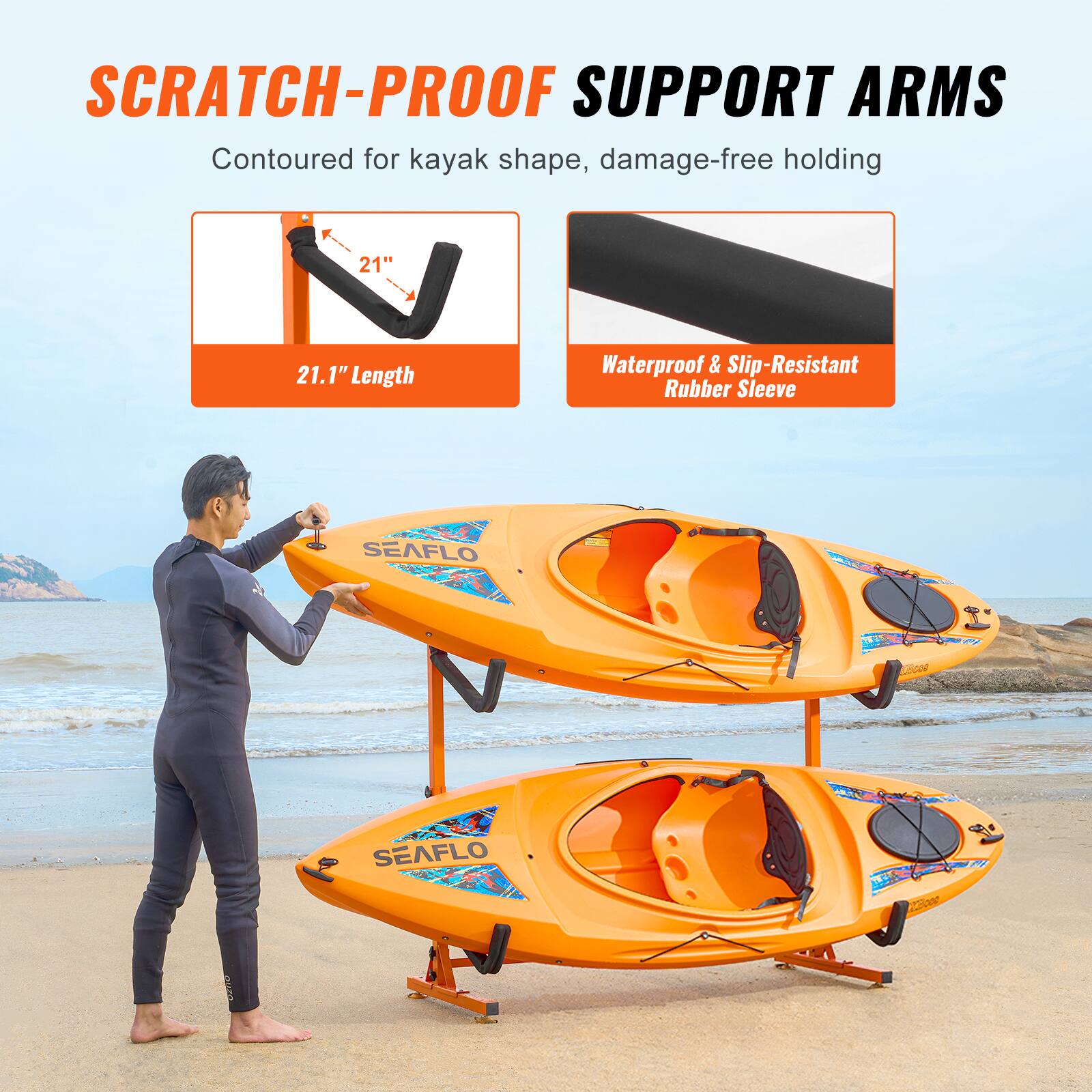 SCRATCH-PROOF SUPPORT ARMS  
Contoured for kayak shape, damage-free holding  

21" 21.1" Length  
Waterproof & Slip-Resistant Rubber Sleeve  

SEAFLO  
SEAFLO